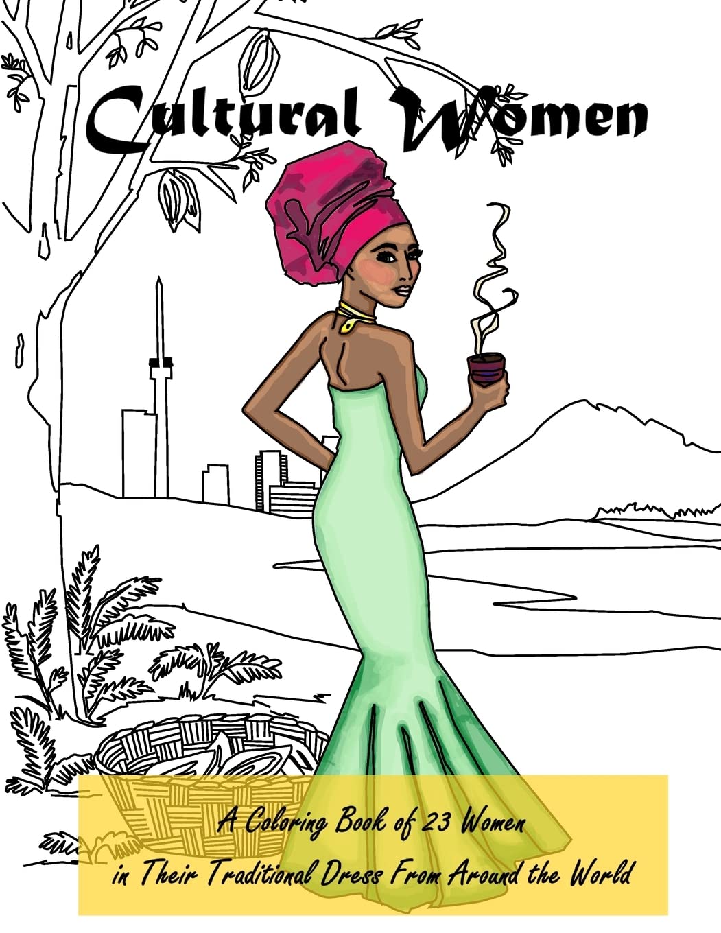 Cultural Women: A Coloring Book of 23 Women in Their Traditional Dress From Around the World
