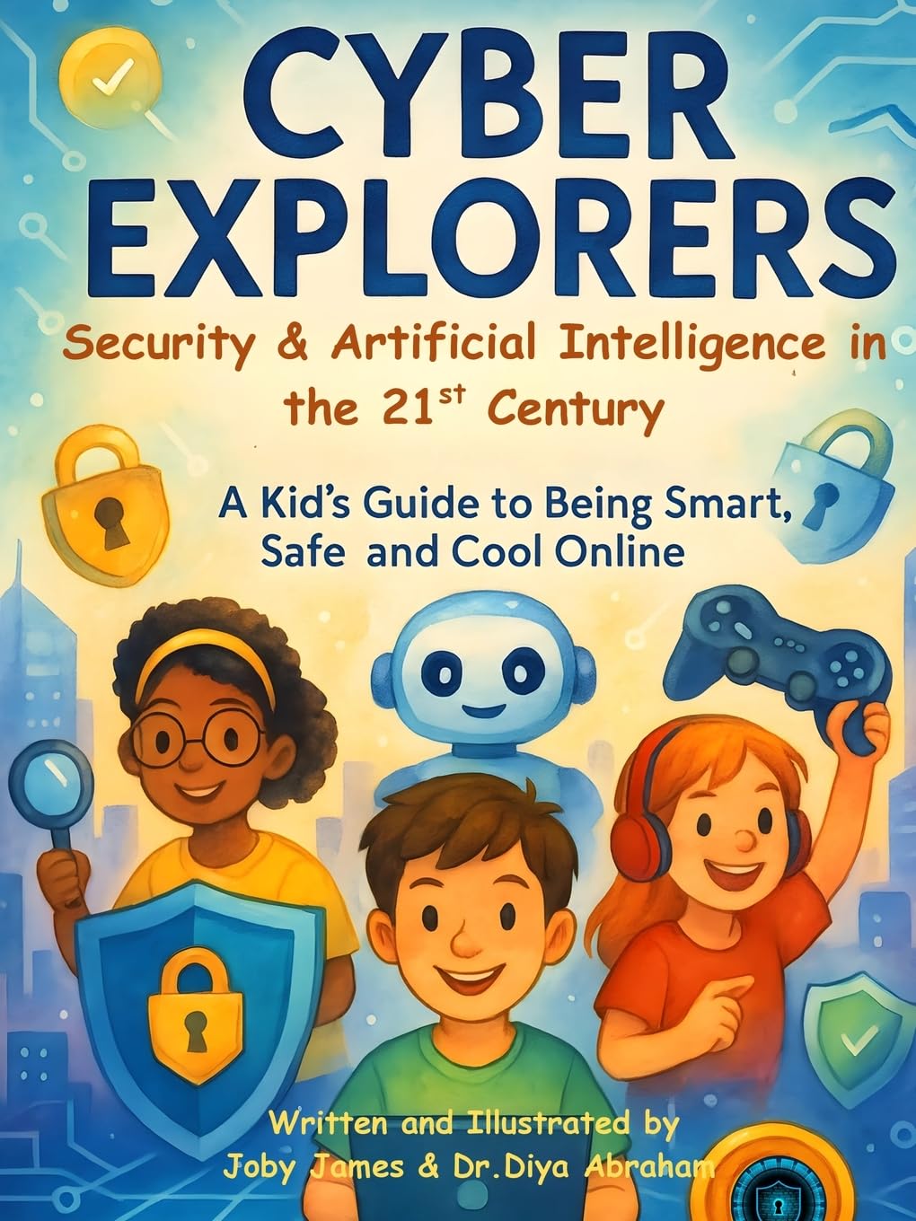 Cyber Explorers: Security Artificial Intelligence in the 21st Century: A Kid’s Guide to Being Smart, Safe and Cool Online Paperback – August 31, 2025 Cyber Explorers: Security Artificial Intelligence in the 21st Century: A Kid’s Guide to Being Smart, Safe and Cool Online Paperback – August 31, 2025