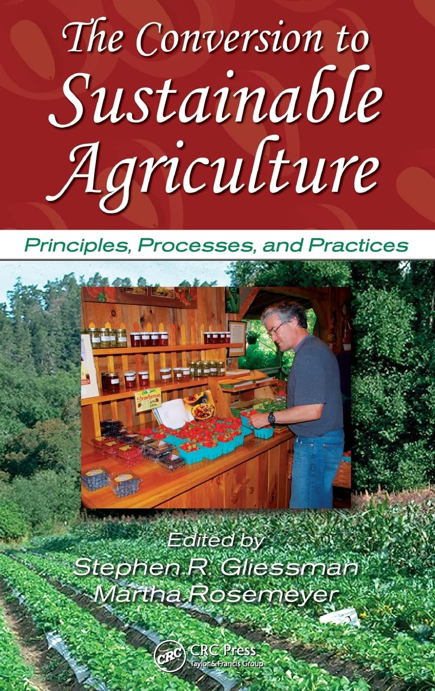 The Conversion to Sustainable Agriculture: Principles, Processes, and Practices (Advances in Agroecology)      1st Edition