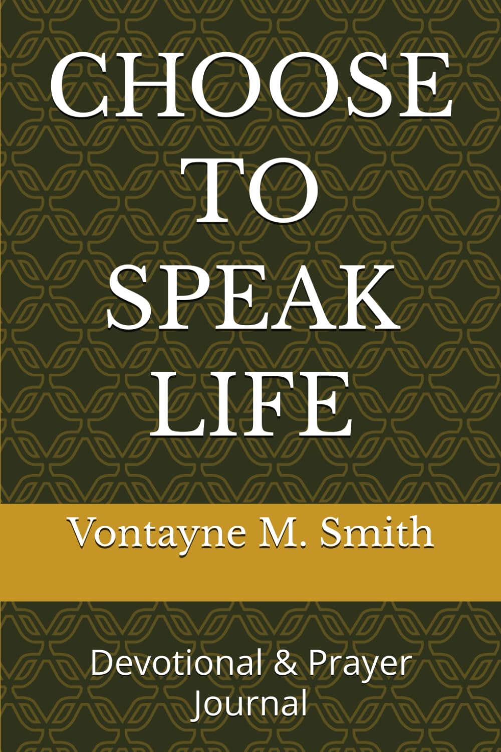 CHOOSE TO SPEAK LIFE: Devotional & Prayer Journal