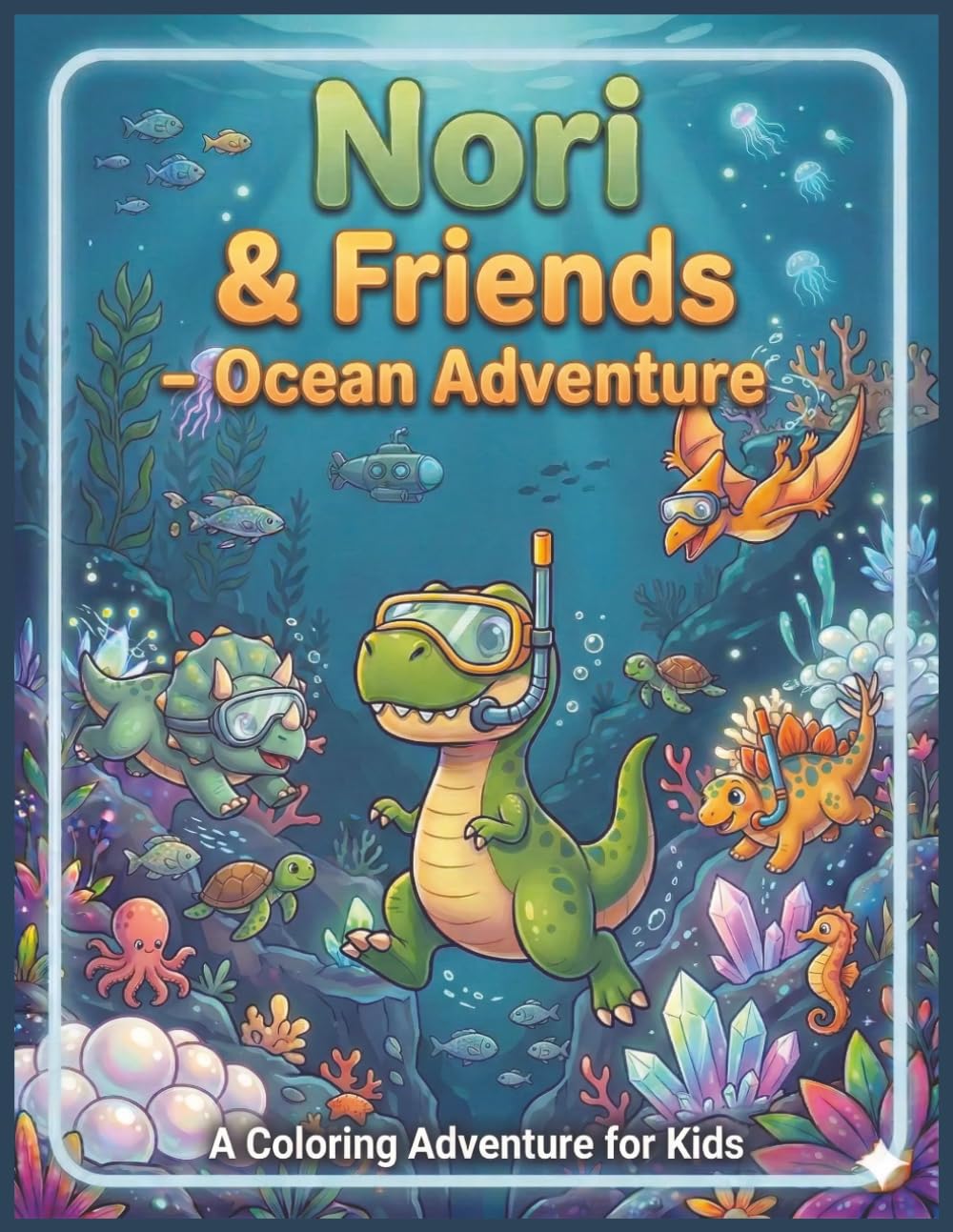 Nori & Friends Ocean Adventure: Coloring Book for Ages 4–6 – A Creative Adventure with a Story and Activities that foster Imagination and Fine Motor Skills