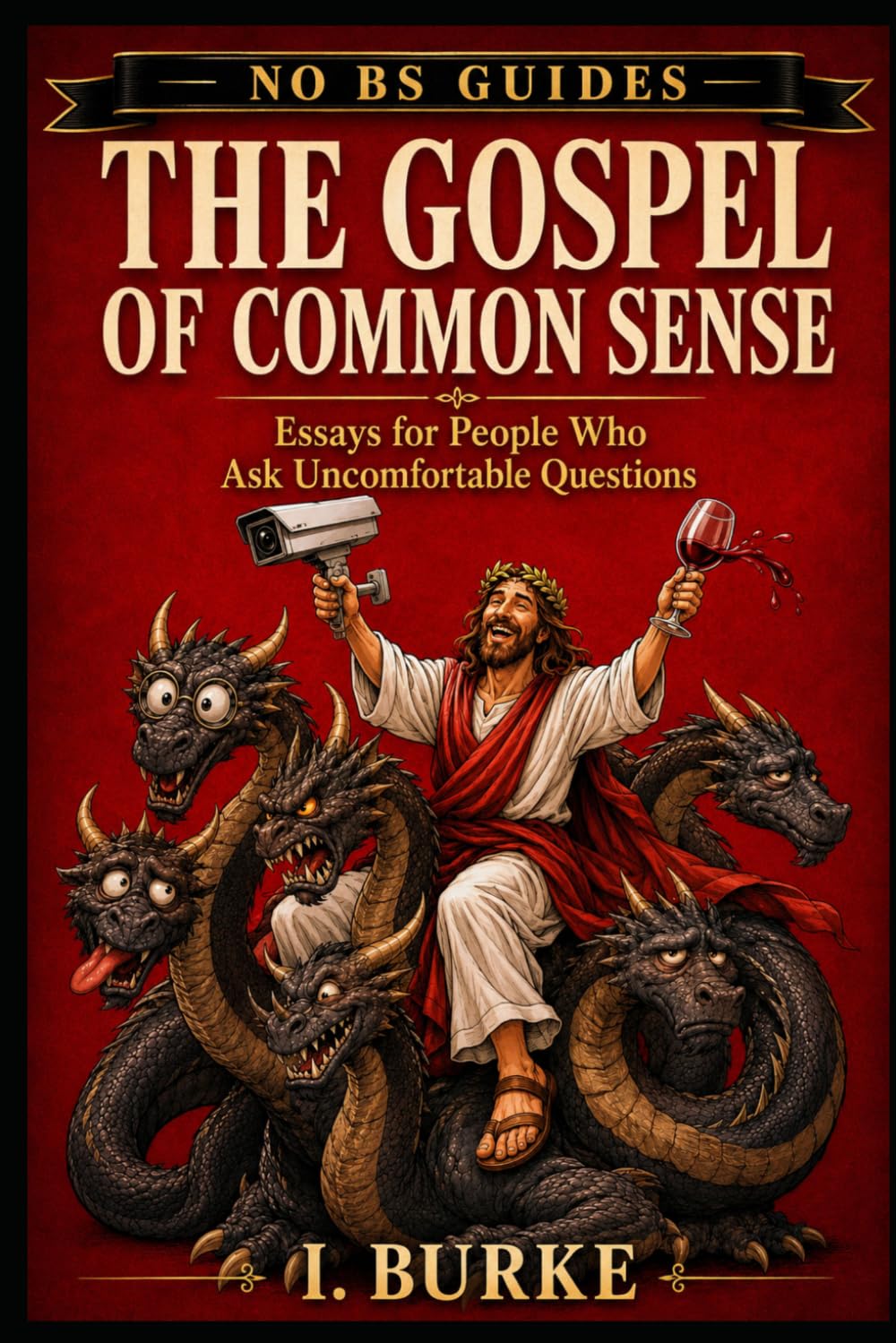 The Gospel of Common Sense: Religious Essays for People Who Ask Uncomfortable Questions (FOR SKEPTICS - NO BS GUIDES)