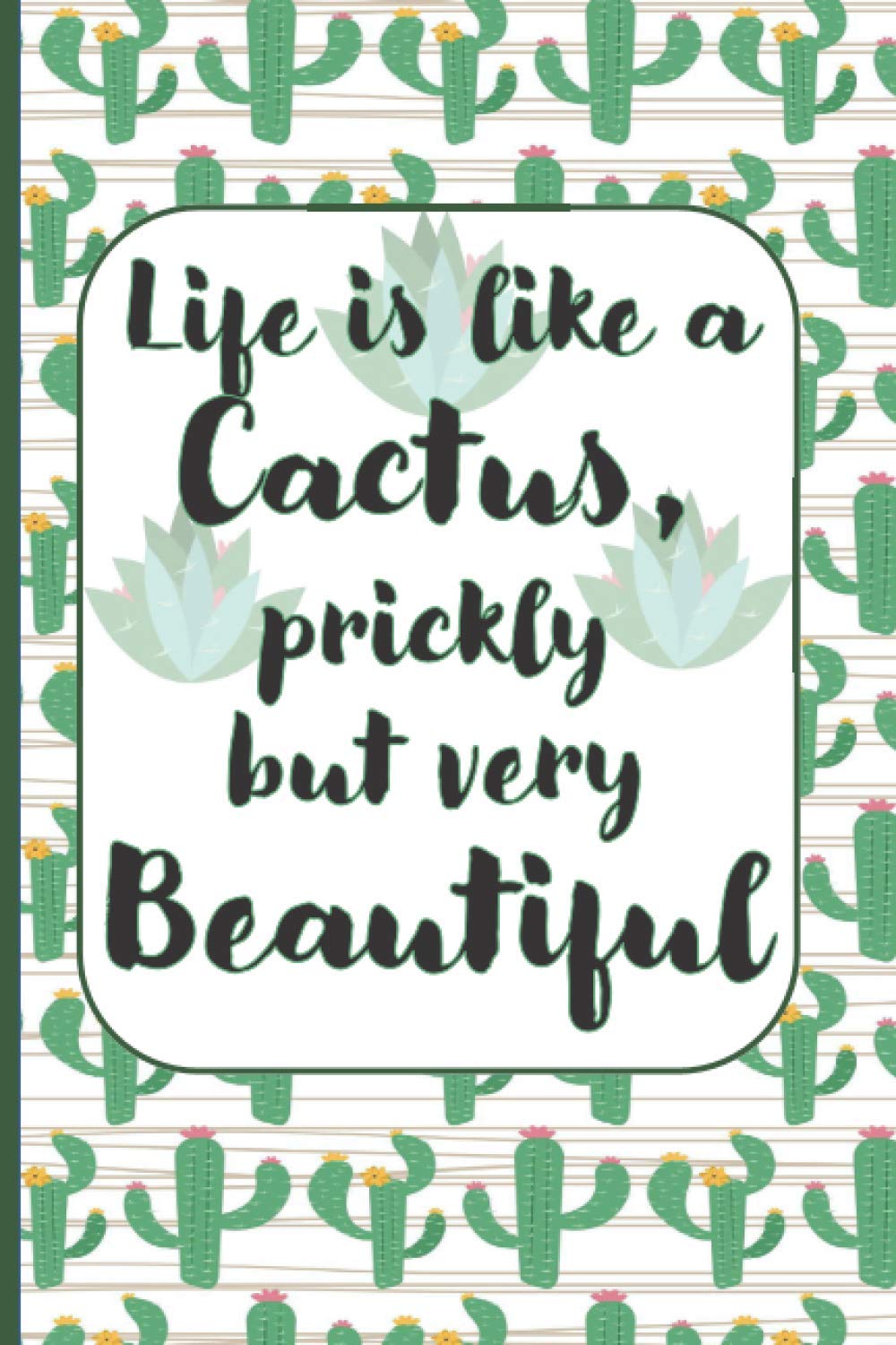 Life Is Like A Cactus,Prickly But Very Beautiful: Novelty cactus gifts:Lined Journal Notebook to write in