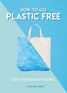 How to Go Plastic Free: Eco Tips for Busy People (How To Go... Series)