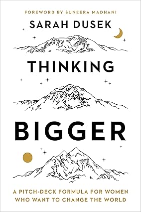 Thinking Bigger: A Pitch-Deck Formula for Women Who Want to Change the World-Wow! eBook