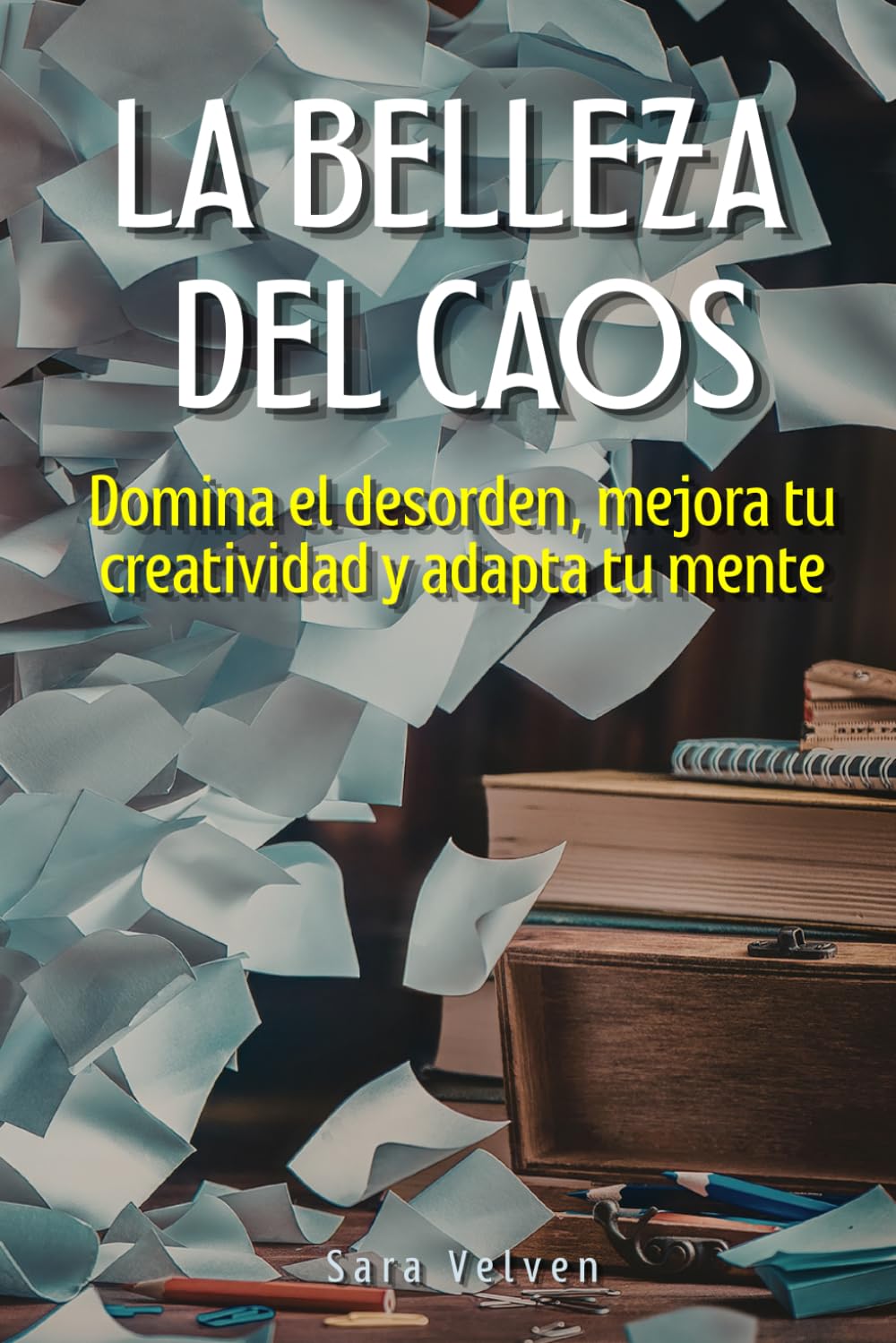 La Belleza del Caos: Domina el desorden, mejora tu creatividad y adapta tu mente