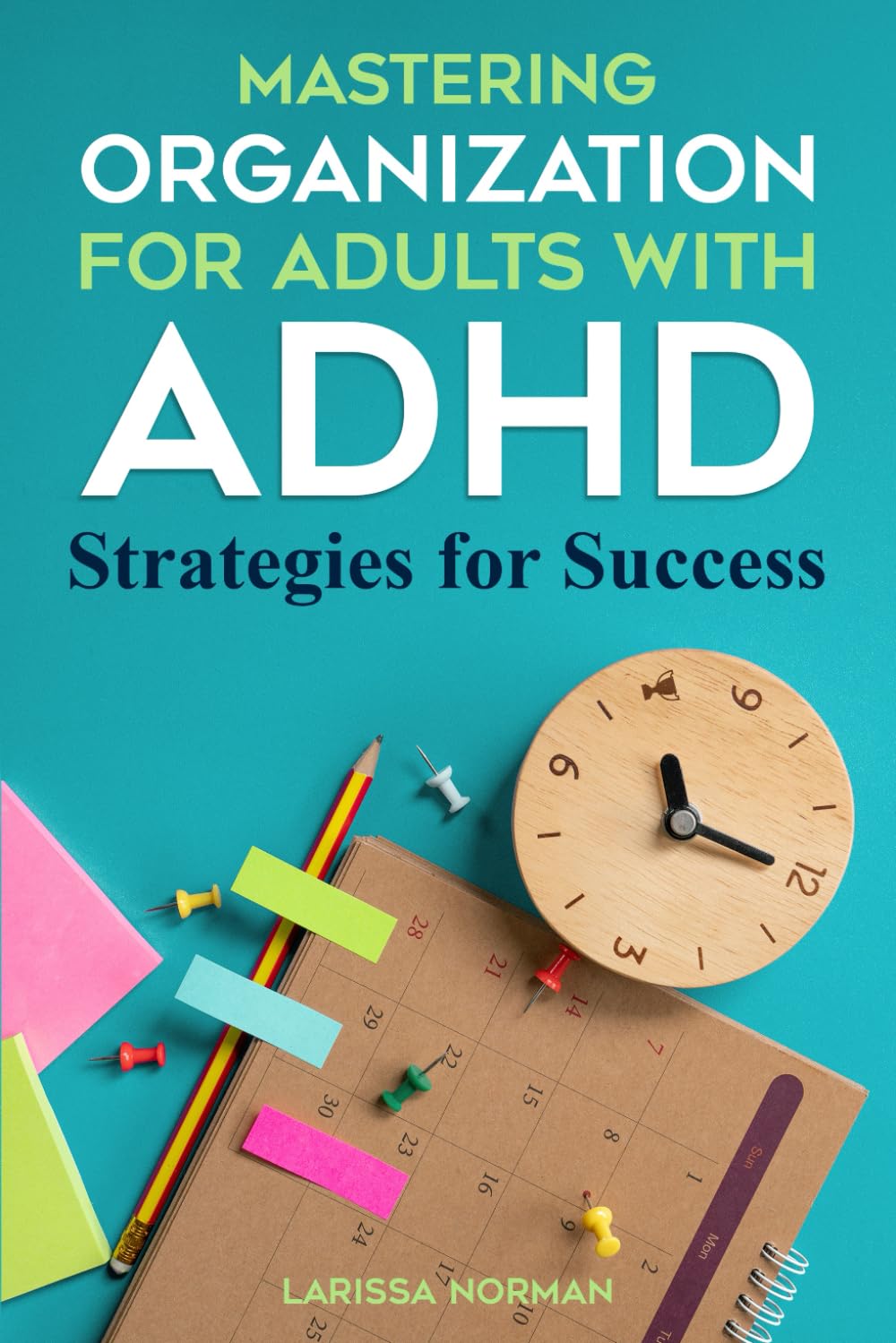 Mastering Organization for Adults with ADHD: Strategies for Success (Mastering Organization for ADHD)