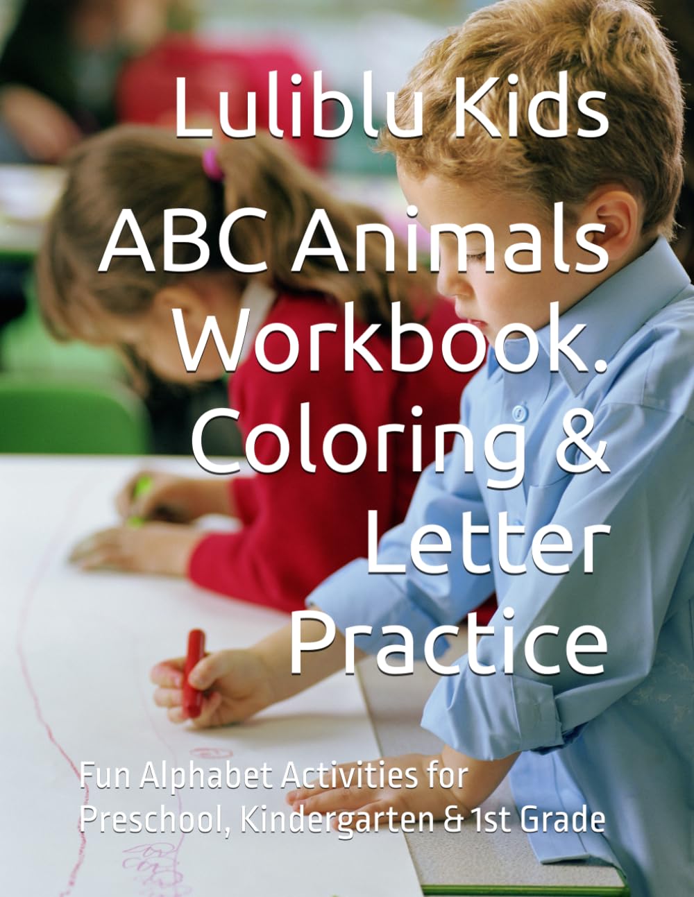 ABC Animals Workbook. Coloring & Letter Practice: Fun Alphabet Activities for Preschool, Kindergarten & 1st Grade