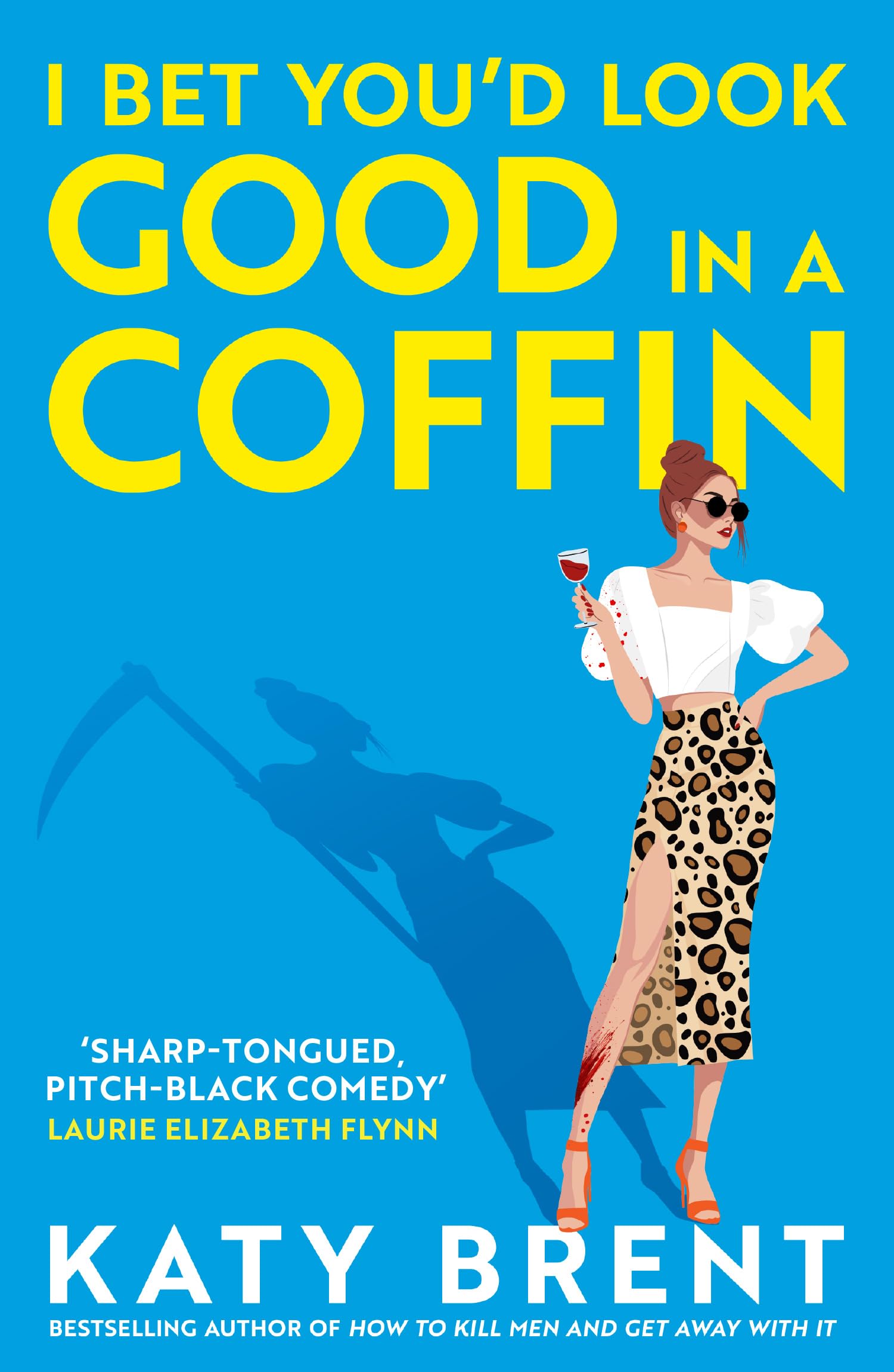 I Bet You’d Look Good in a Coffin: The deliciously dark, hilarious, twisted new thriller for 2025 from the bestselling author of How to Kill Men and Get Away With It!