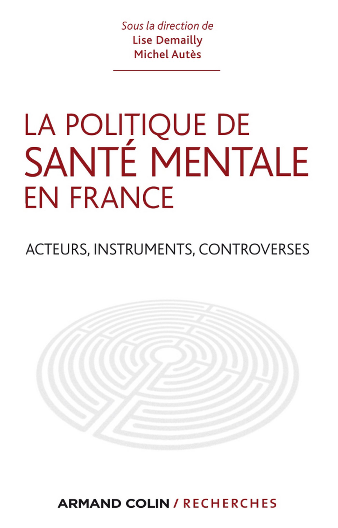 La politique de santé mentale en France: Acteurs, instruments, controverses (Armand Colin / Recherches) (French Edition)