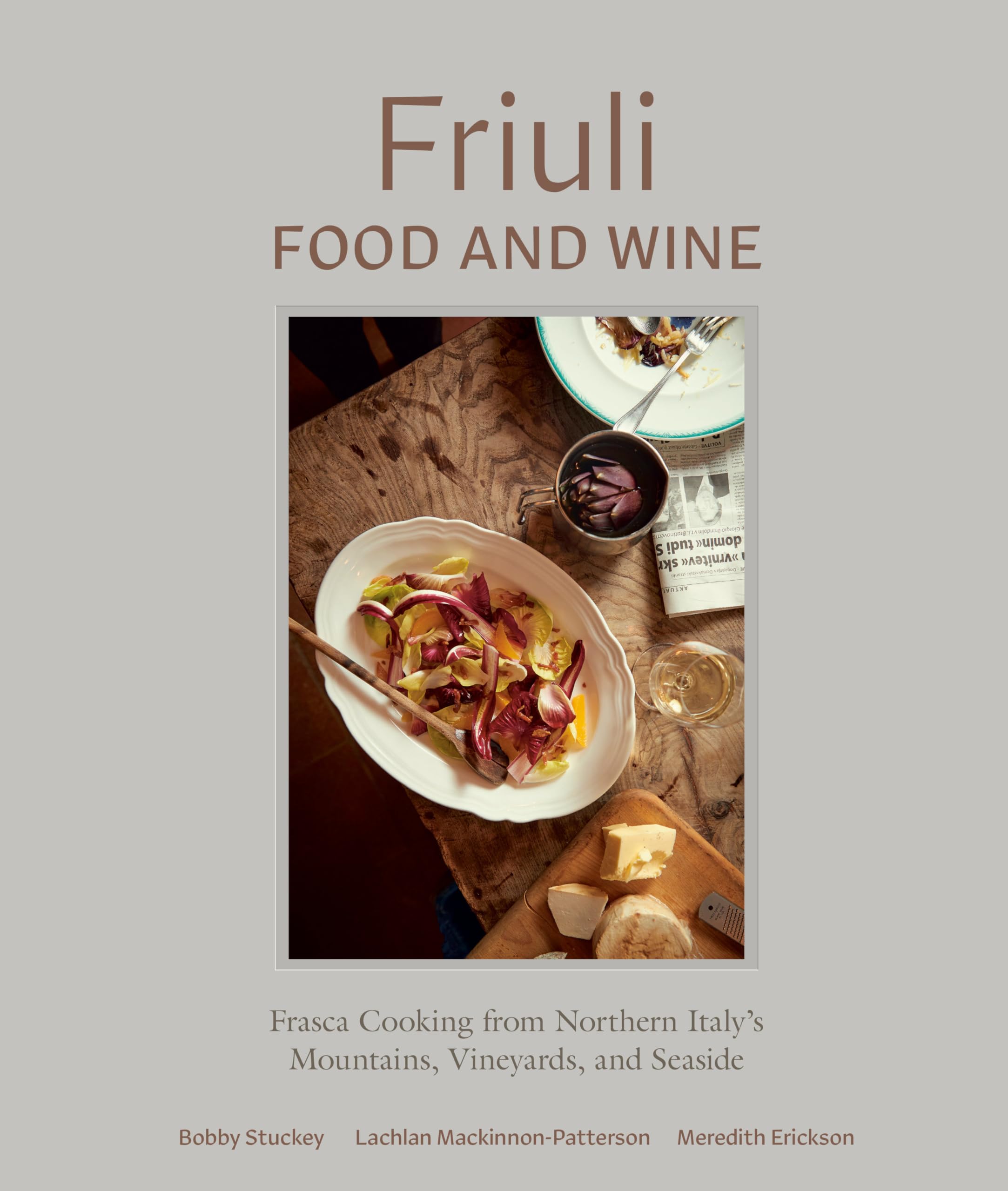 Friuli Food and Wine Frasca Cooking from Northern Italy's Mountains, Vineyards, and Seaside