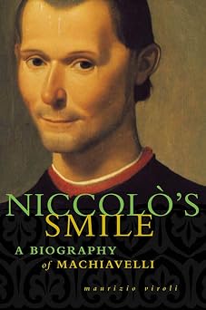 Niccolos Smile A Biography of Machiavelli
