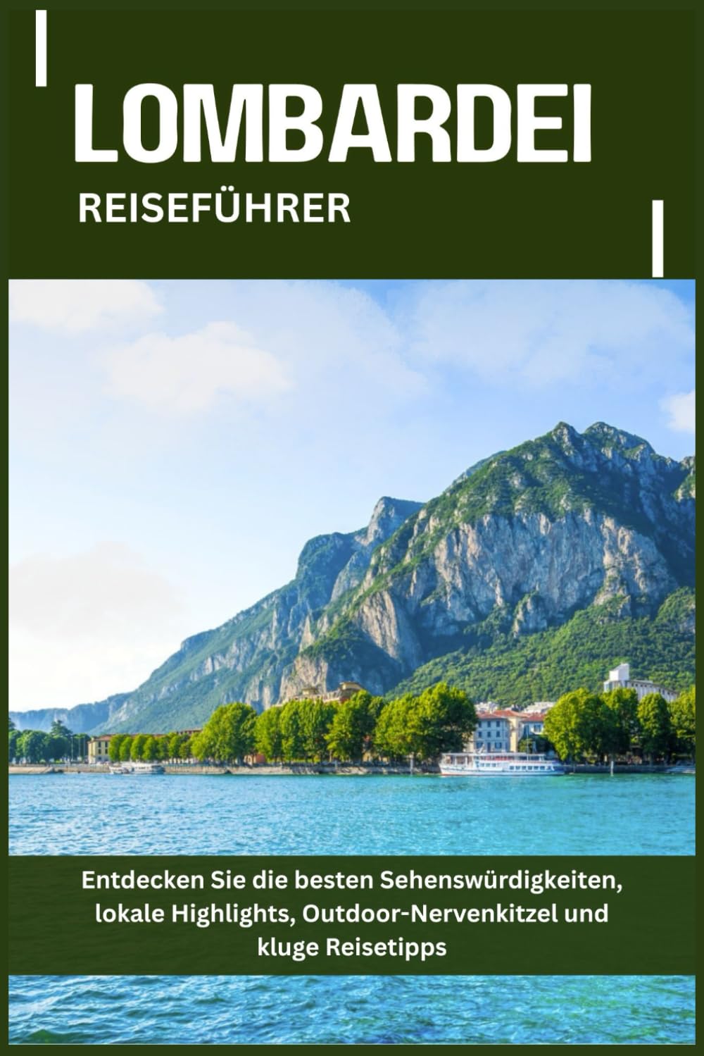 LOMBARDEI REISEFÜHRER: Entdecken Sie die besten Sehenswürdigkeiten, lokale Highlights, Outdoor-Nervenkitzel und kluge Reisetipps