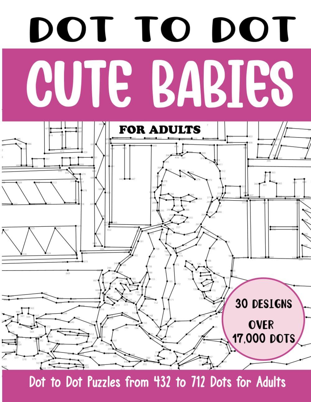 Dot to Dot Cute Babies for Adults: Cute Babies Connect the Dots Book for Adults (Over 17000 dots) (Dot to Dot Books for Adults)