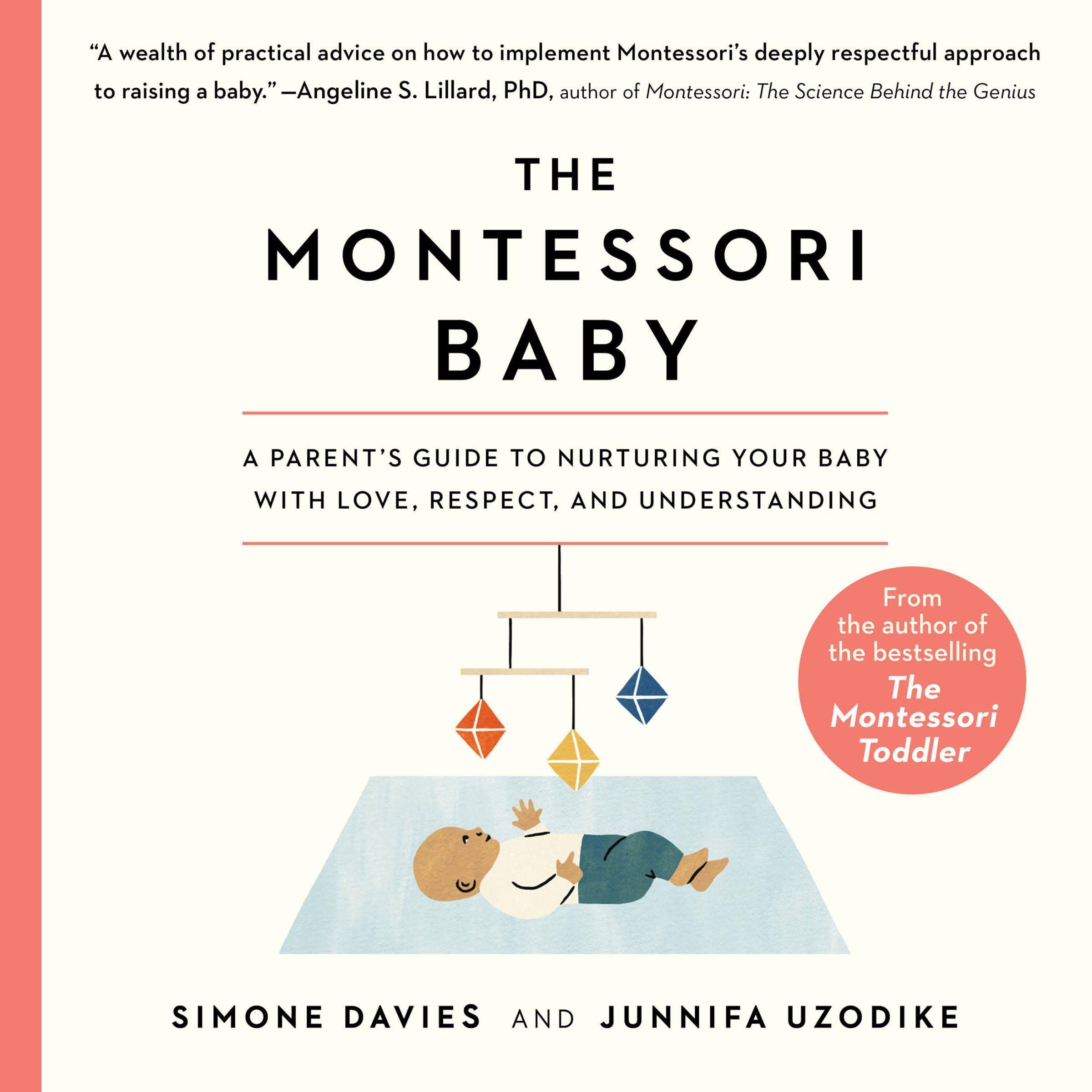 The Montessori Baby: A Parent's Guide to Nurturing Your Baby with Love, Respect, and Understanding