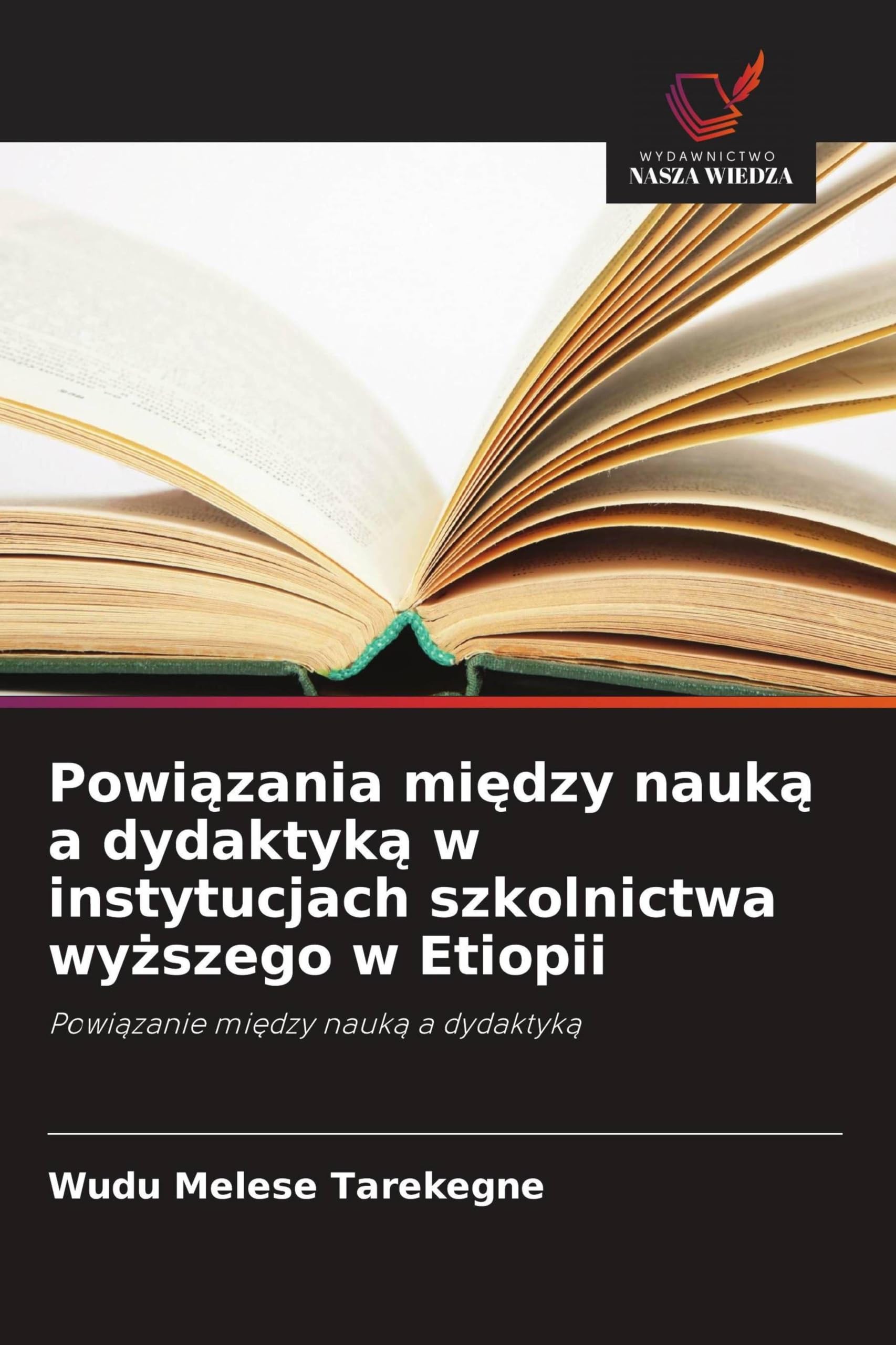 Powi¿zania mi¿dzy nauk¿ a dydaktyk¿ w instytucjach szkolnictwa wy¿szego w Etiopii: Powi¿zanie mi¿dzy nauk¿ a dydaktyk¿