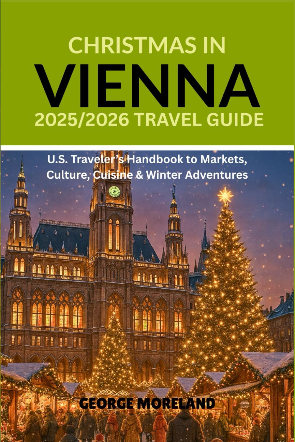 CHRISTMAS IN VIENNA: 2025/2026 TRAVEL GUIDE: U. S Traveler's Handbook to Markets Culture Cuisine & Winter Adventures