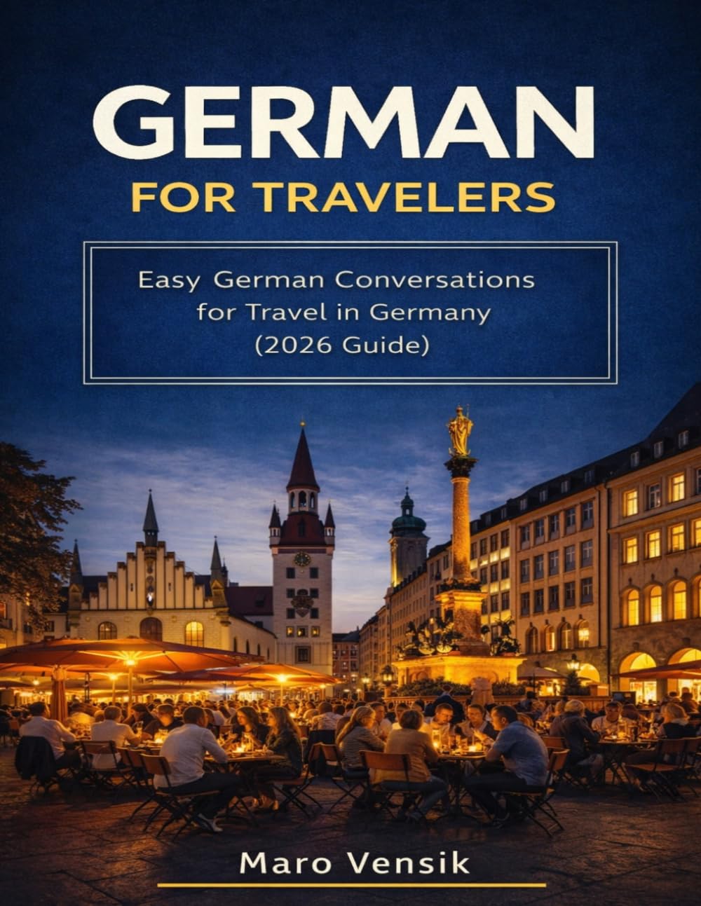 German for Travelers: Easy Phrasebook & Conversations for Hotels, Restaurants, Transportation, and Everyday Situations in Germany (2026 Guide)