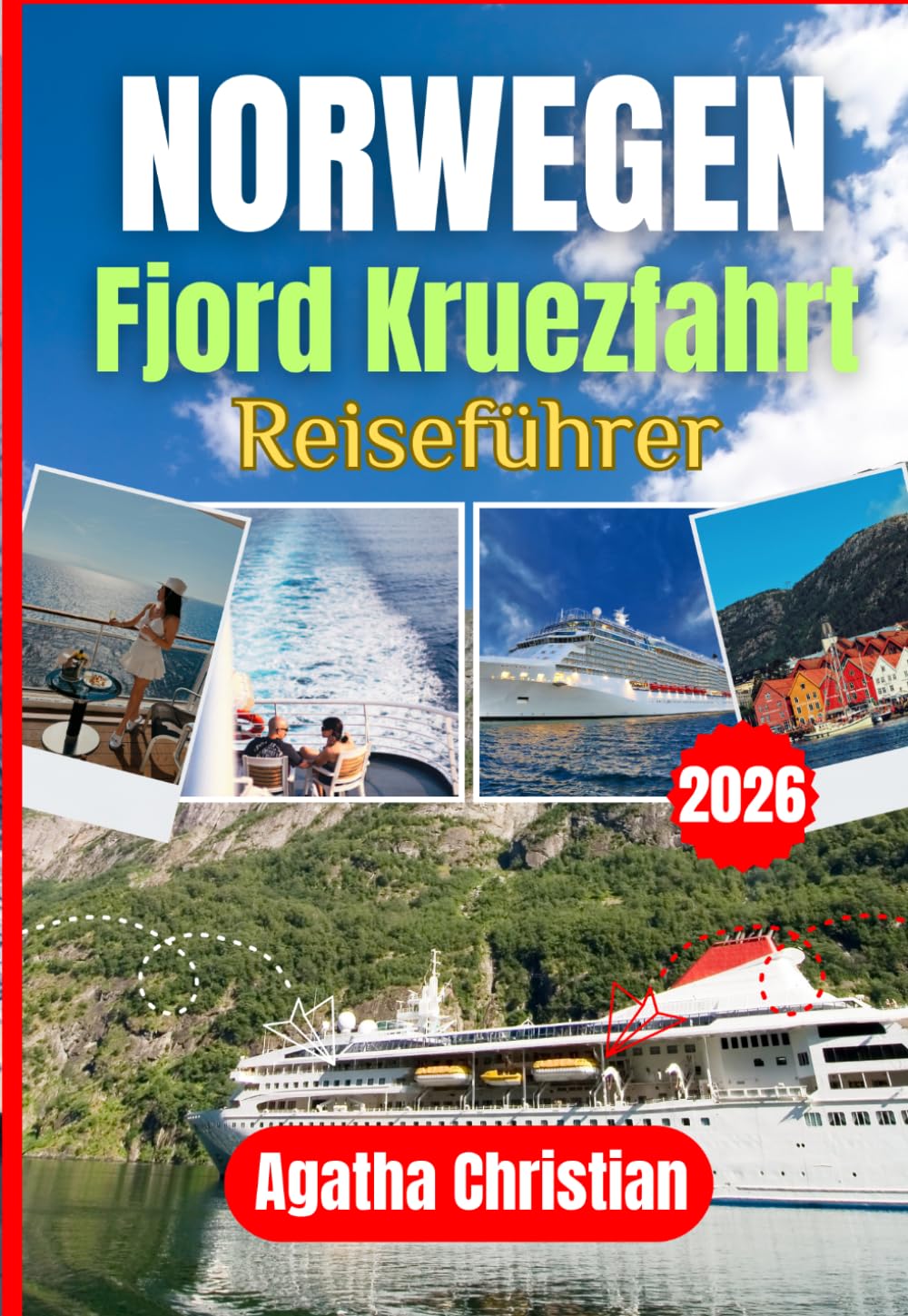 NORWEGEN FJORD KREUZFAHRT 2026-2027: Bergen, Flåm, Geiranger, Ålesund, Stavanger, Tromsø und das Nordkap entdecken: Mit Kreuzfahrtrouten, ... Budgetplanung und Insiderwissen.