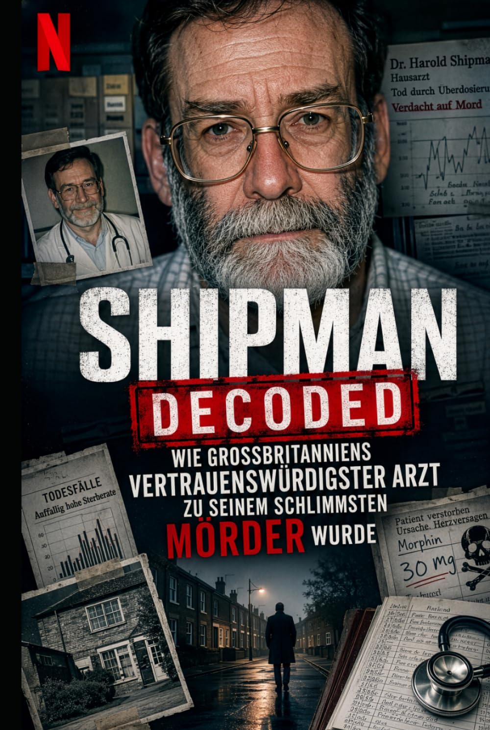 Shipman Decoded: Wie Großbritanniens vertrauenswürdigster Arzt zu seinem schlimmsten Mörder wurde