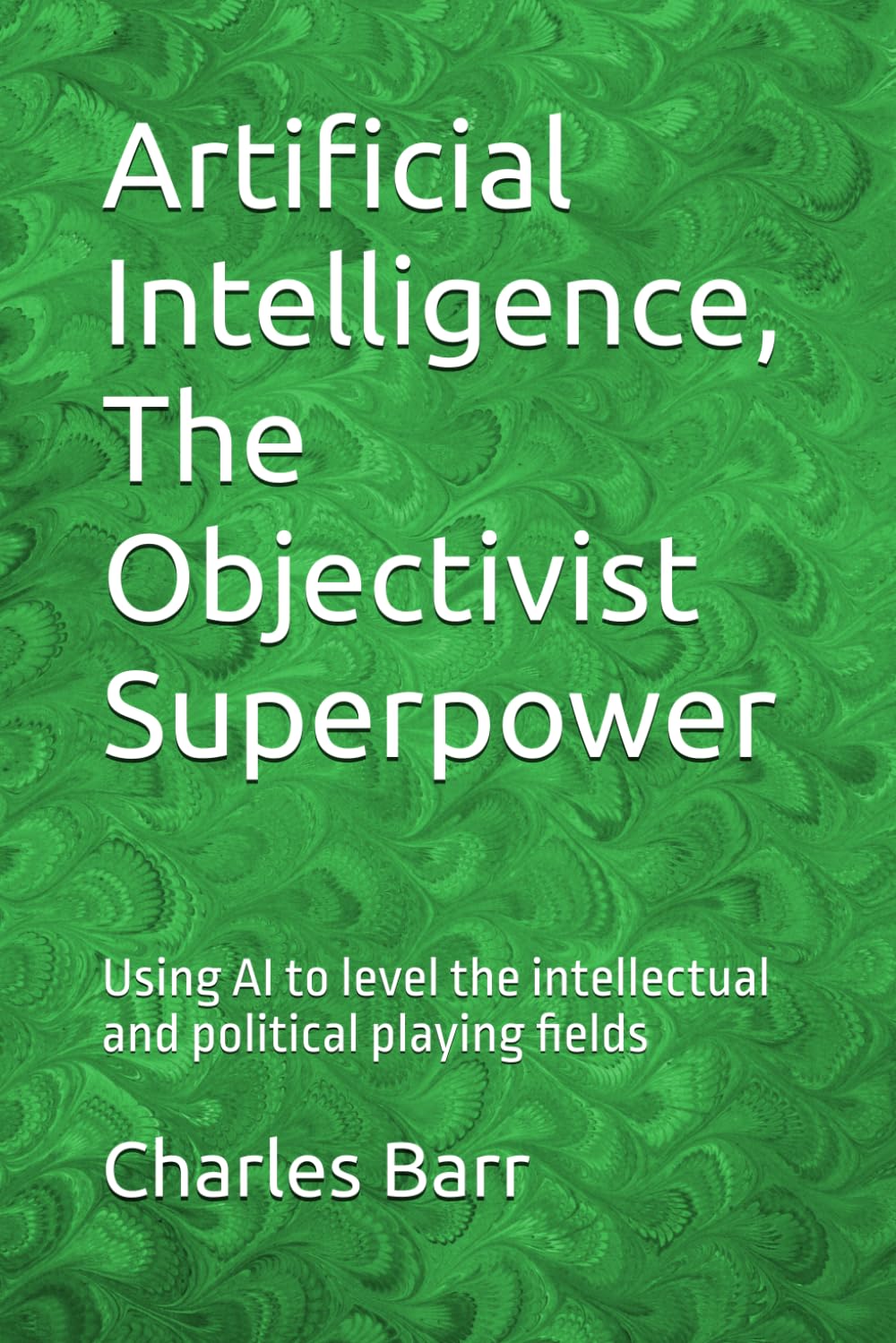 Artificial Intelligence, The Objectivist Superpower: Using AI to level the intellectual and political playing fields
