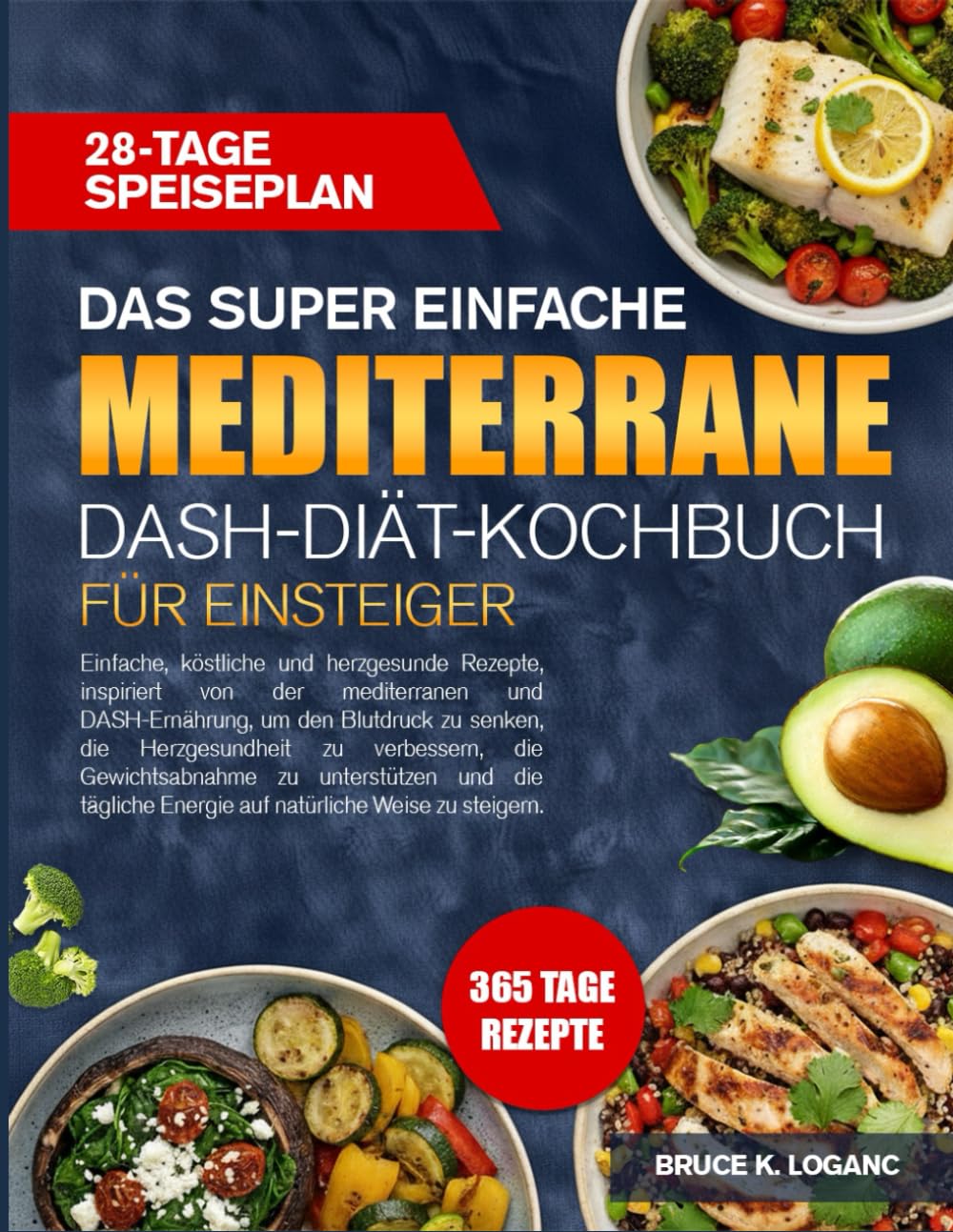 DAS SUPER EINFACHE MEDITERRANE DASH-DIÄT-KOCHBUCH FÜR EINSTEIGER: Einfache, köstliche und herzgesunde Rezepte, inspiriert von der mediterranen und ... senken, die Herzgesundheit zu verbessern, die