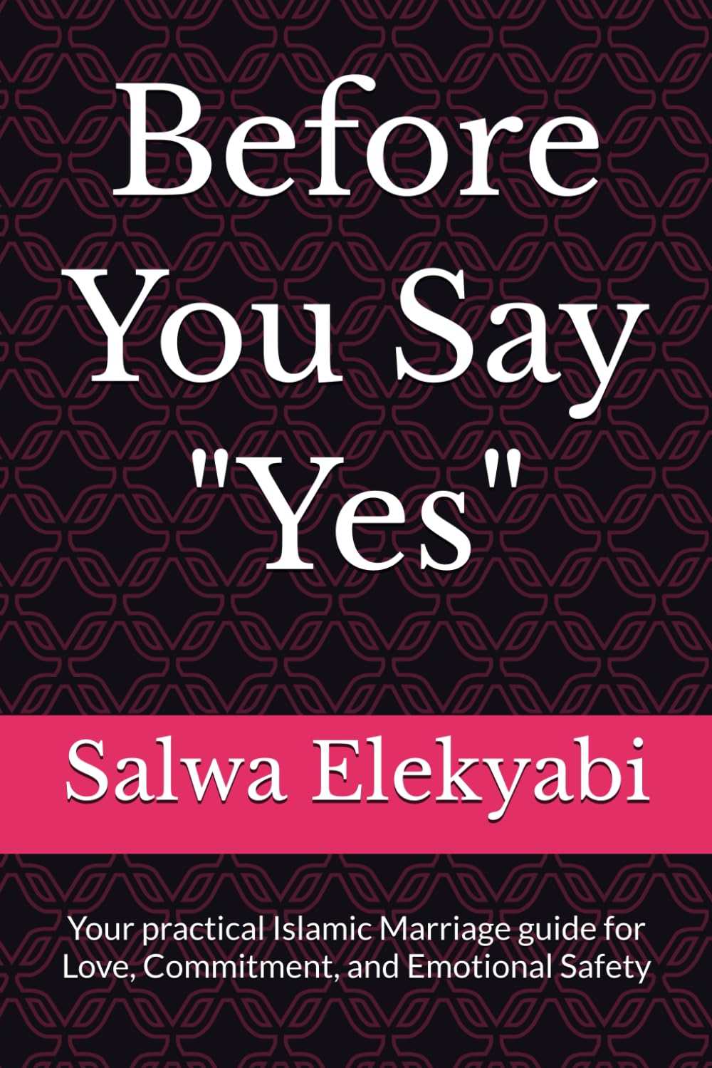 Before You Say "Yes": Your practical Islamic Marriage guide for Love, Commitment, and Emotional Safety