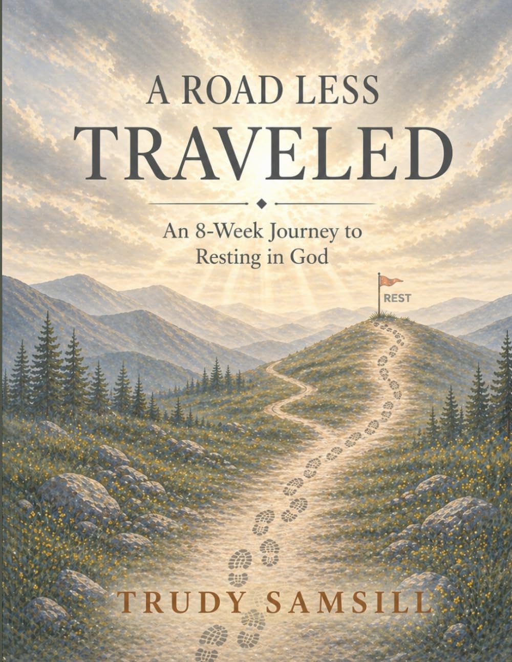 A ROAD LESS TRAVELED: An 8-Week Journey to Resting in God