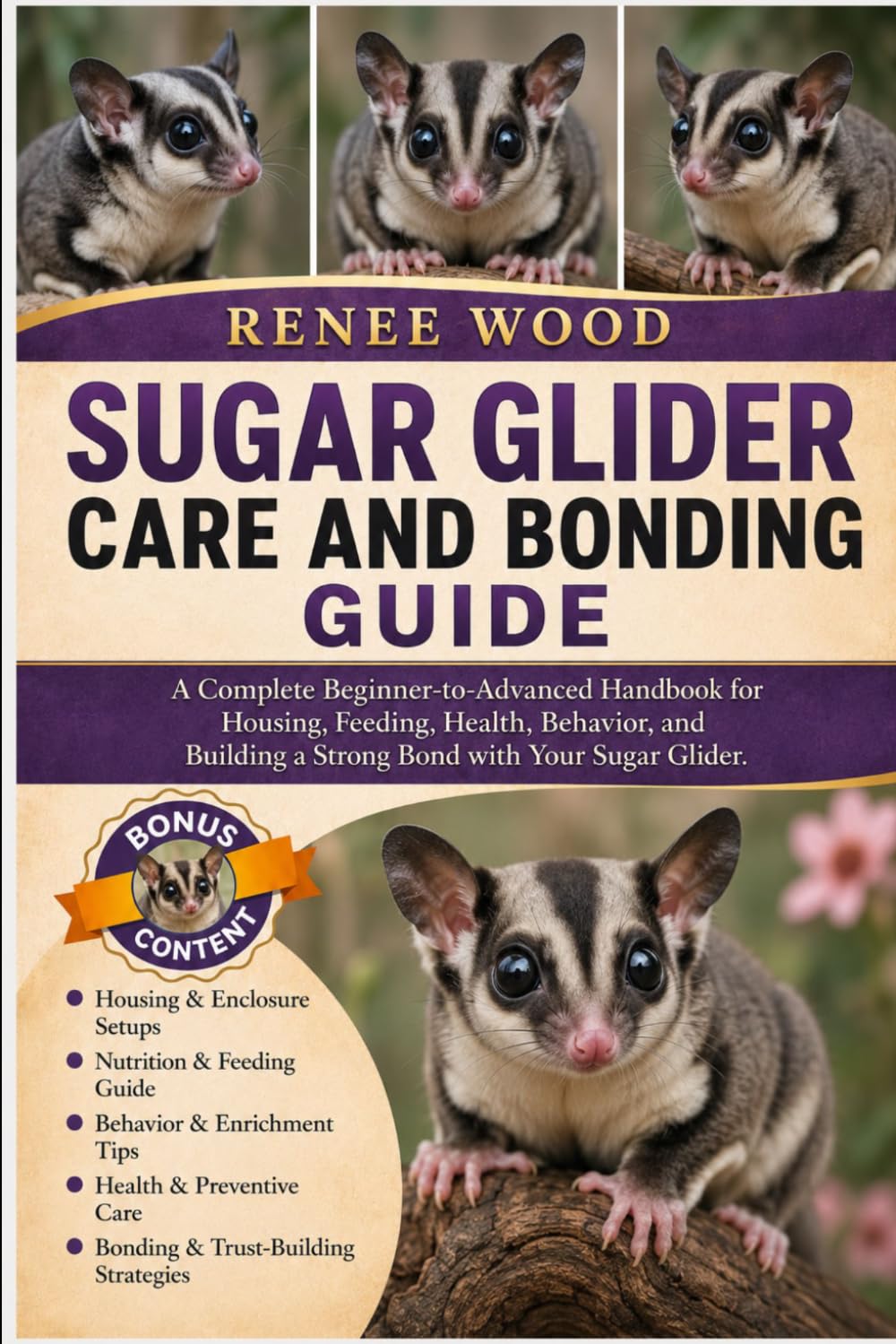 SUGAR GLIDER CARE AND BONDING GUIDE: A Complete Beginner-to-Advanced Handbook for Housing, Feeding, Health, Behavior, and Building a Strong Bond with Your Sugar Glider.