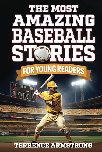 The Most Amazing Baseball Stories For Young Readers: 15 Amazing &amp; Inspiring True Tales From Baseball's Greatest Batters (Sports Books For Kids)