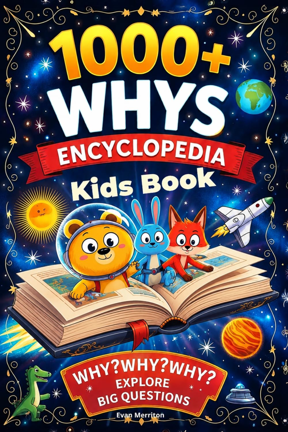 1000+ Whys Encyclopedia Kids Book: Fun and Clear Answers for the “Why?” Kids Ask Every Day. Spark Curiosity and Explore Big Questions Through Engaging Learning