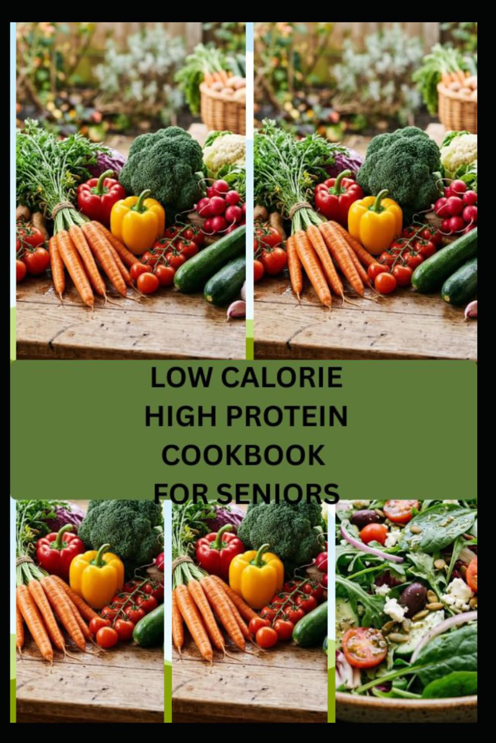LOW CALORIE HIGH PROTEIN COOKBOOK FOR SENIORS: Quick and Healthy Recipes for Energy, Vitality, and Balanced Living