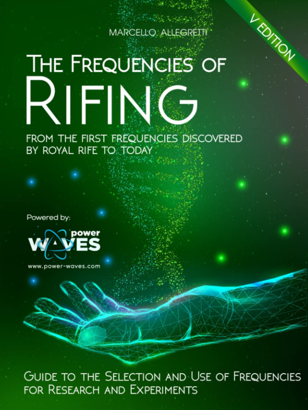 The Frequencies of Rifing: From the first frequencies discovered by Royal Rife to today (Electromagnetic devices and frequencies for care and well-being)