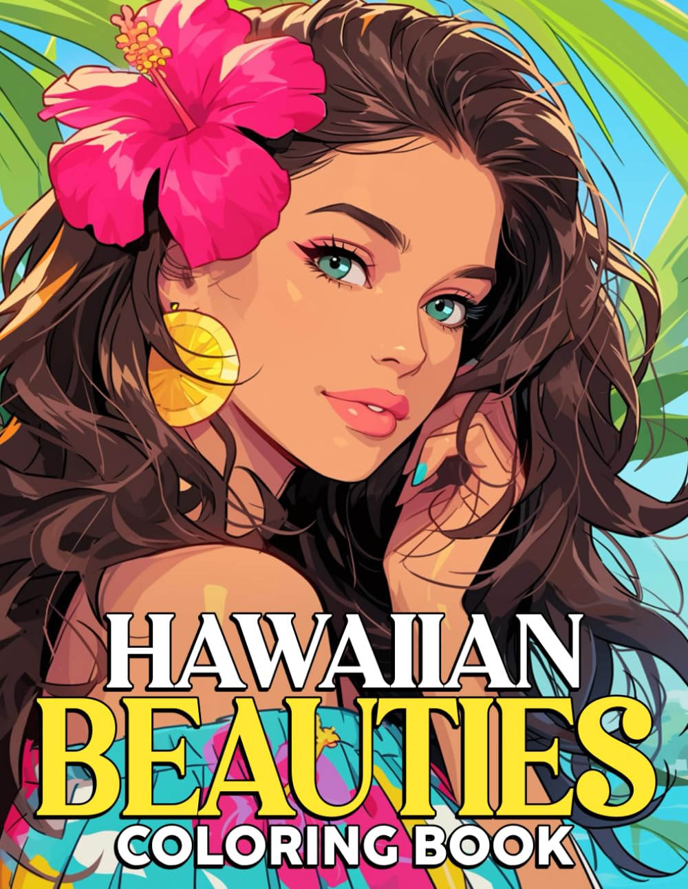 Hawaiian Beauties Coloring Book: Capturing the Essence of Summer with Beautiful Girls Coloring Pages Hawaii Drawings for All Ages Relaxation And Creativity