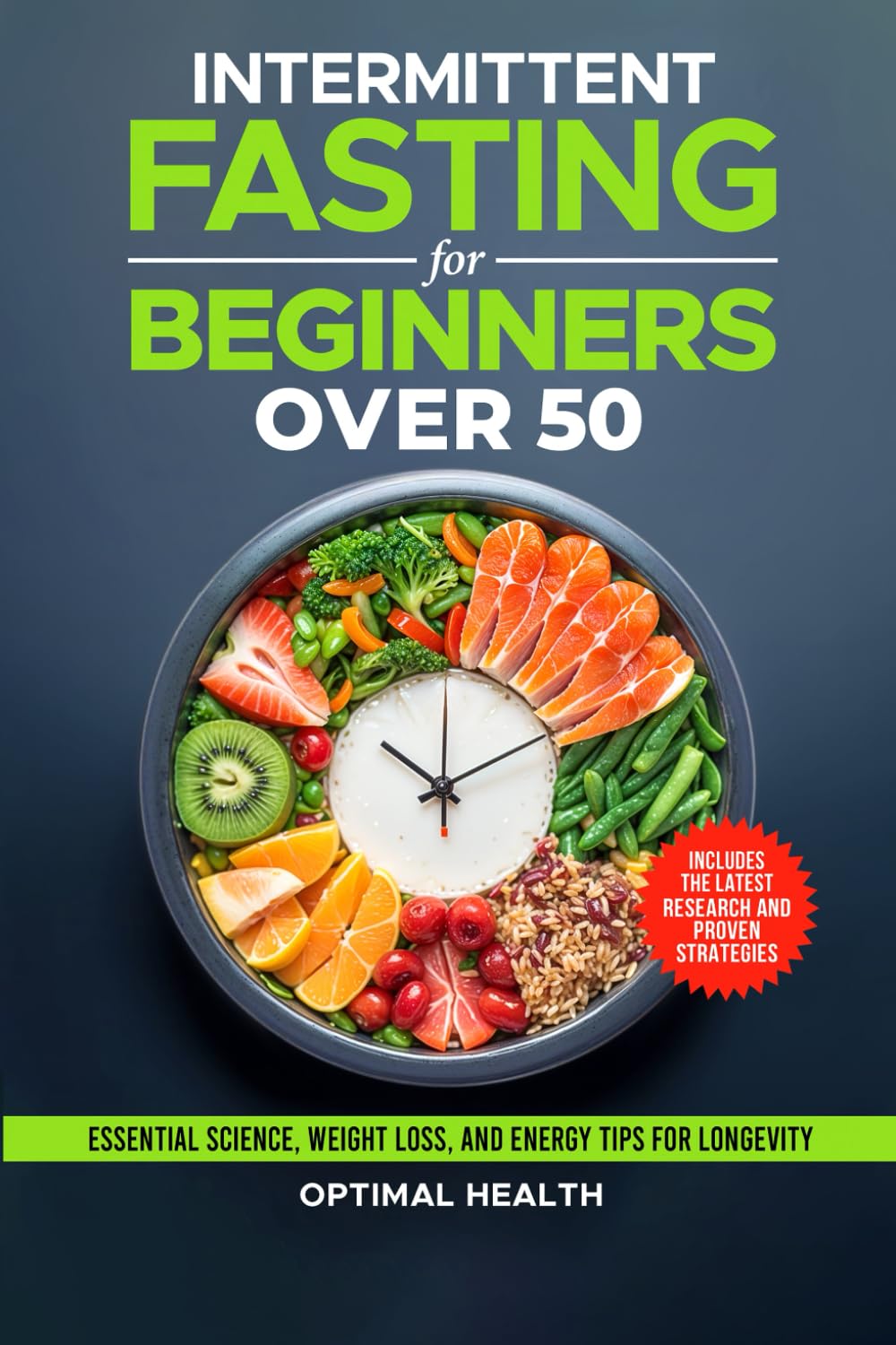 Intermittent Fasting for Beginners Over 50: Essential Science, Proven Weight Loss Strategies, and Energy-Boosting Tips for Lasting Health and Longevity