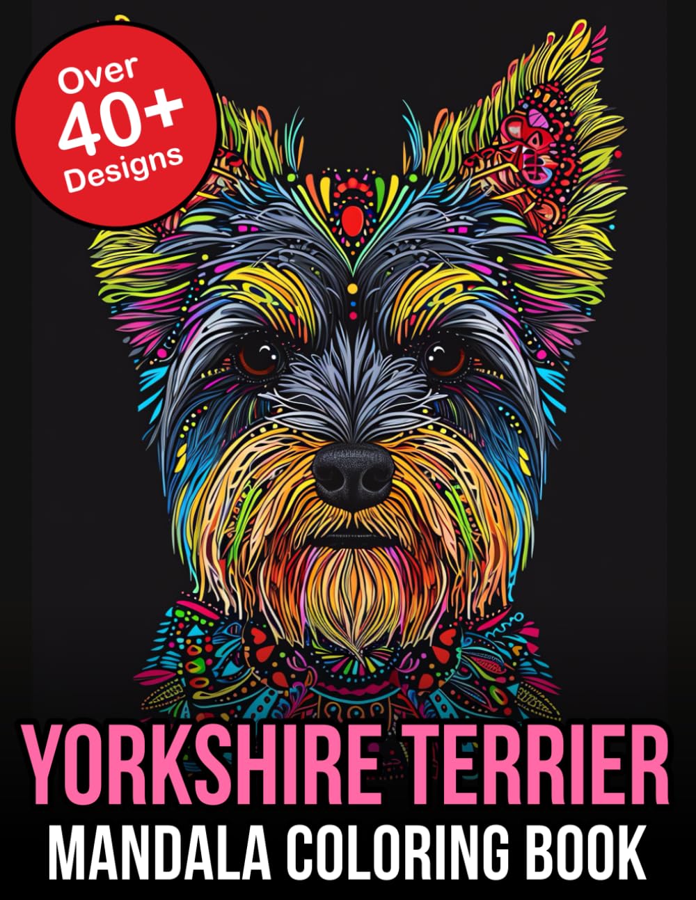 Yorkshire Terrier Mandala Coloring Book: Embark on a Tranquil Journey with Yorkshire Terriers: A Mandala Coloring Book Filled with Graceful Canine Charm and Serenity