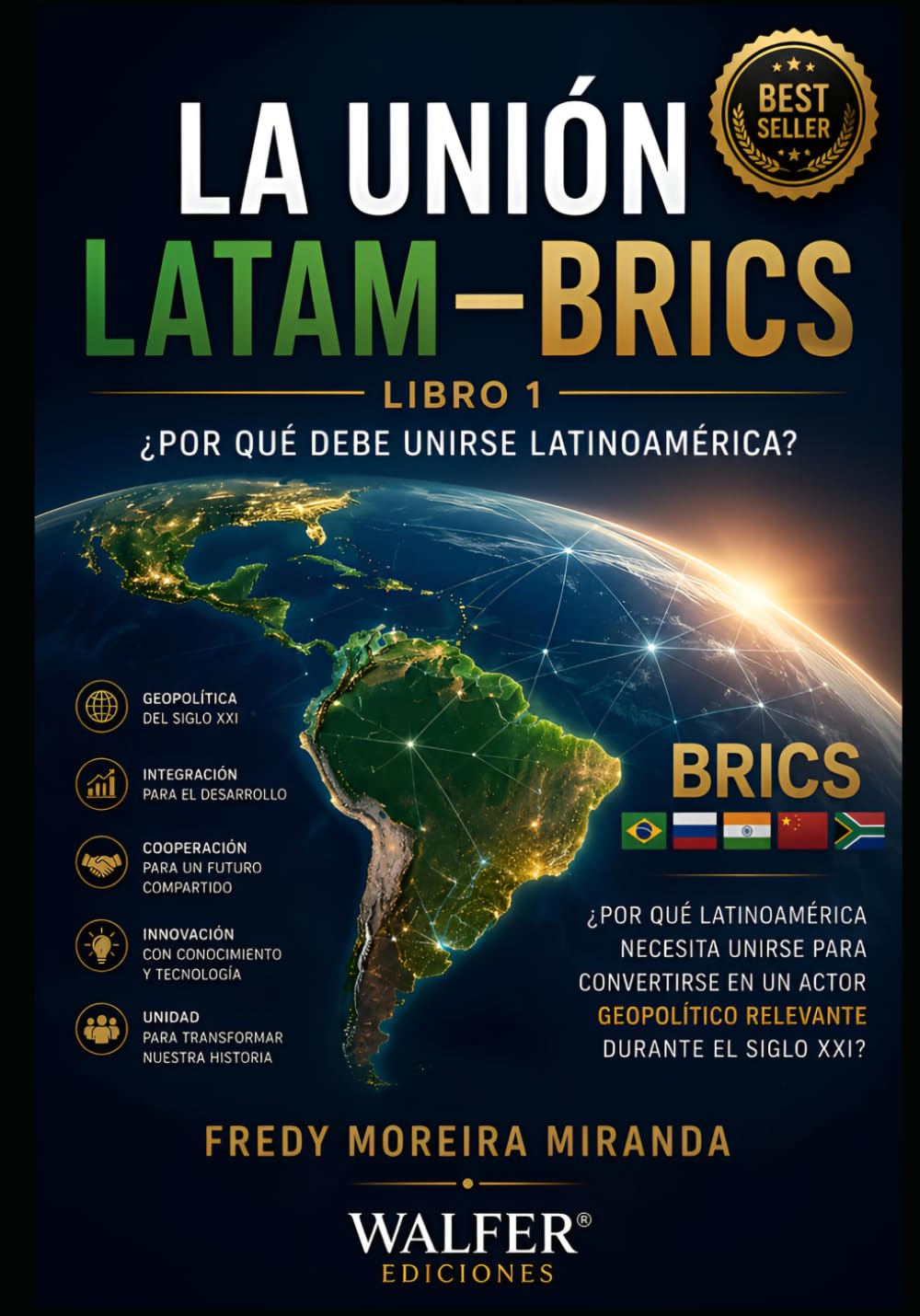 LA UNIÓN LATAM–BRICS ¿Por qué debe unirse Latinoamérica?: Por qué Latinoamérica necesita unirse para convertirse en un actor geopolítico relevante durante el siglo XXI