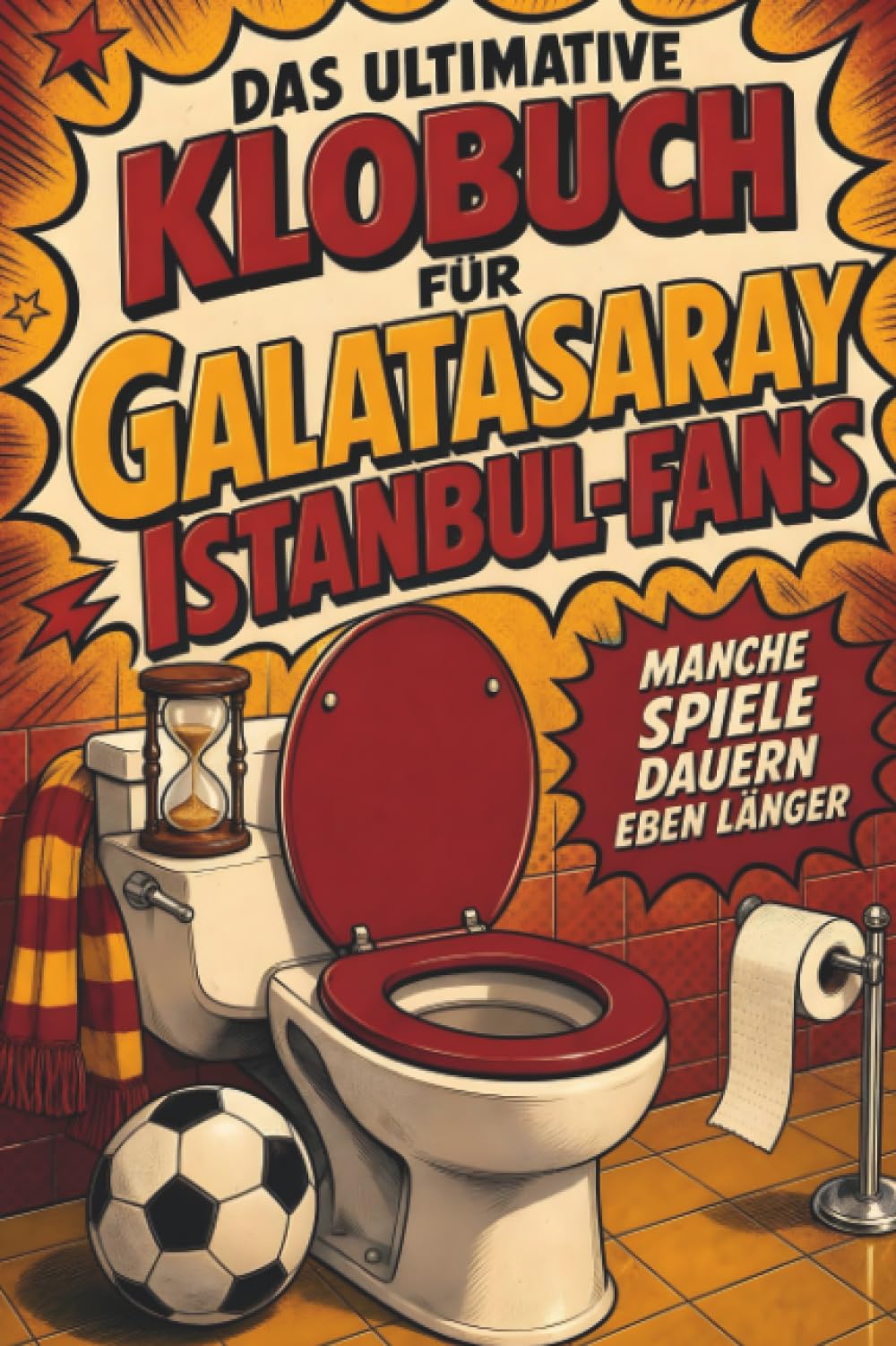 Das ultimative Klobuch für Galatasaray Istanbul-Fans: Manche Spiele dauern eben länger. Lustiges Geschenk mit Lifehacks, Fun Facts und Geschichten