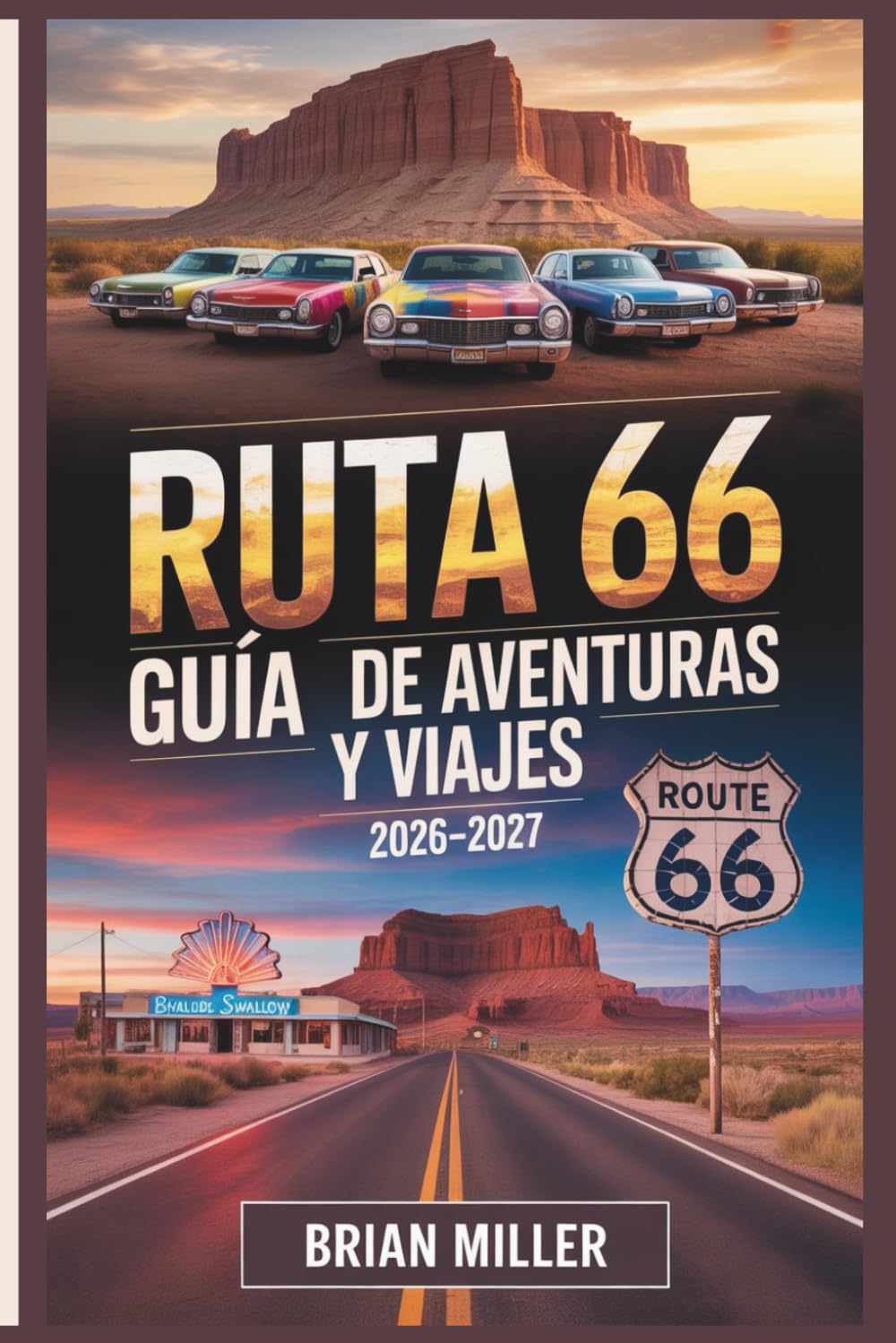 Ruta 66 Guía de Aventuras y Viajes 2026–2027: Tu viaje por carretera milla a milla desde Chicago hasta Santa Mónica — Joyas ocultas, itinerarios, ... presupuestaria y consejos privilegiados