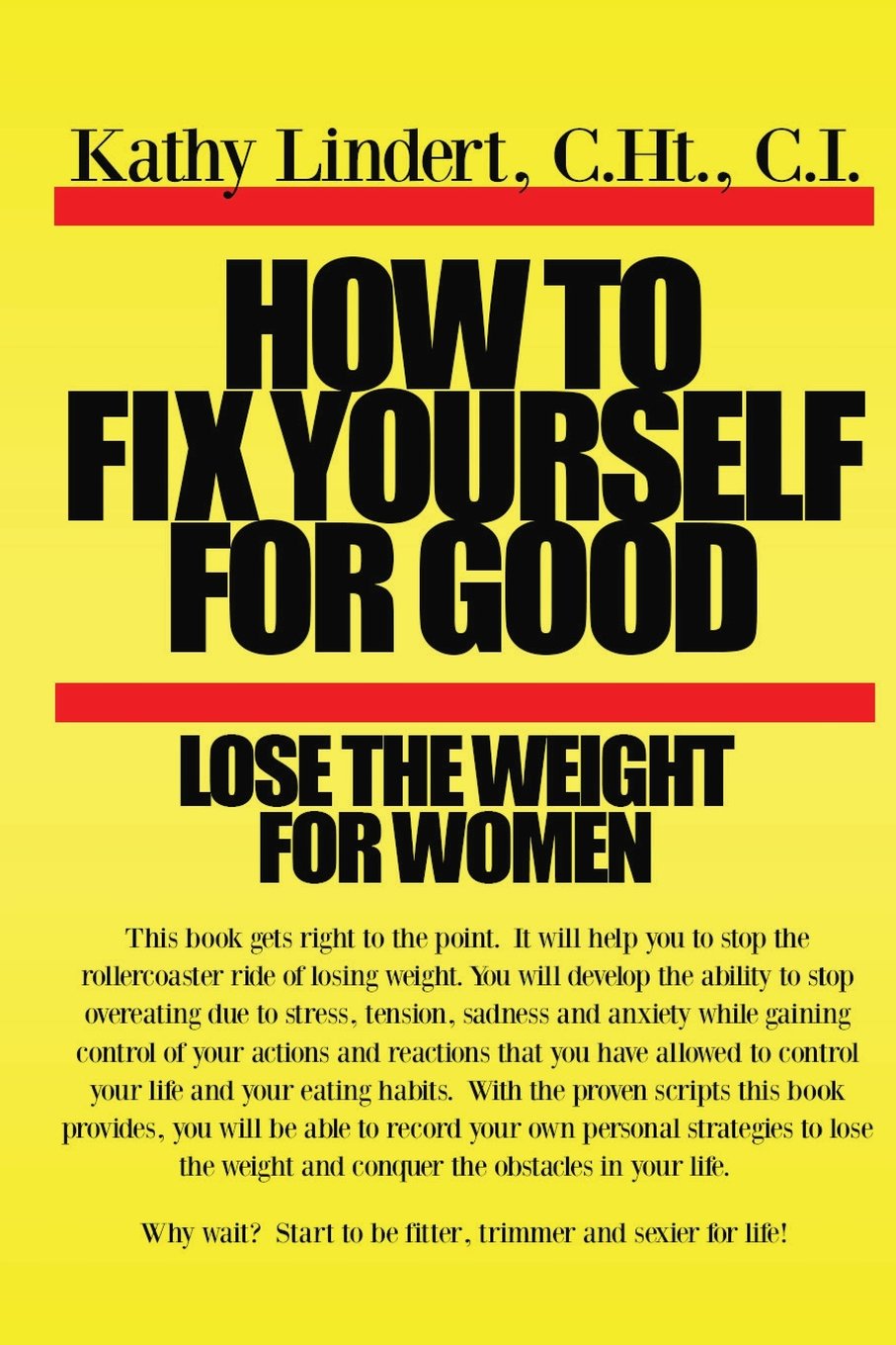 How to fix yourself for good lose the weight for women: This book will help you to stop the rollercoaster ride to lose weight. You will develop the ... the weight.: Volume 2 (Fix yourself series)