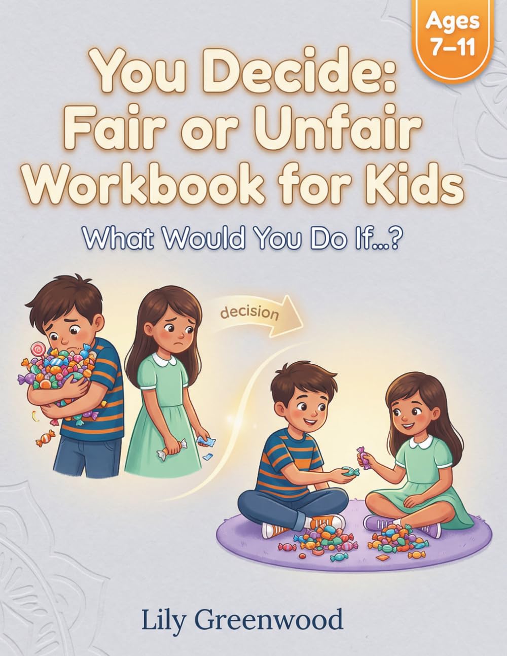 You Decide: Fair or Unfair Workbook for Kids: What Would You Do If…? Real-Life Scenarios to Help Kids Think Before They Choose (You Decide! — Real-Life Thinking Workbooks for Kids)