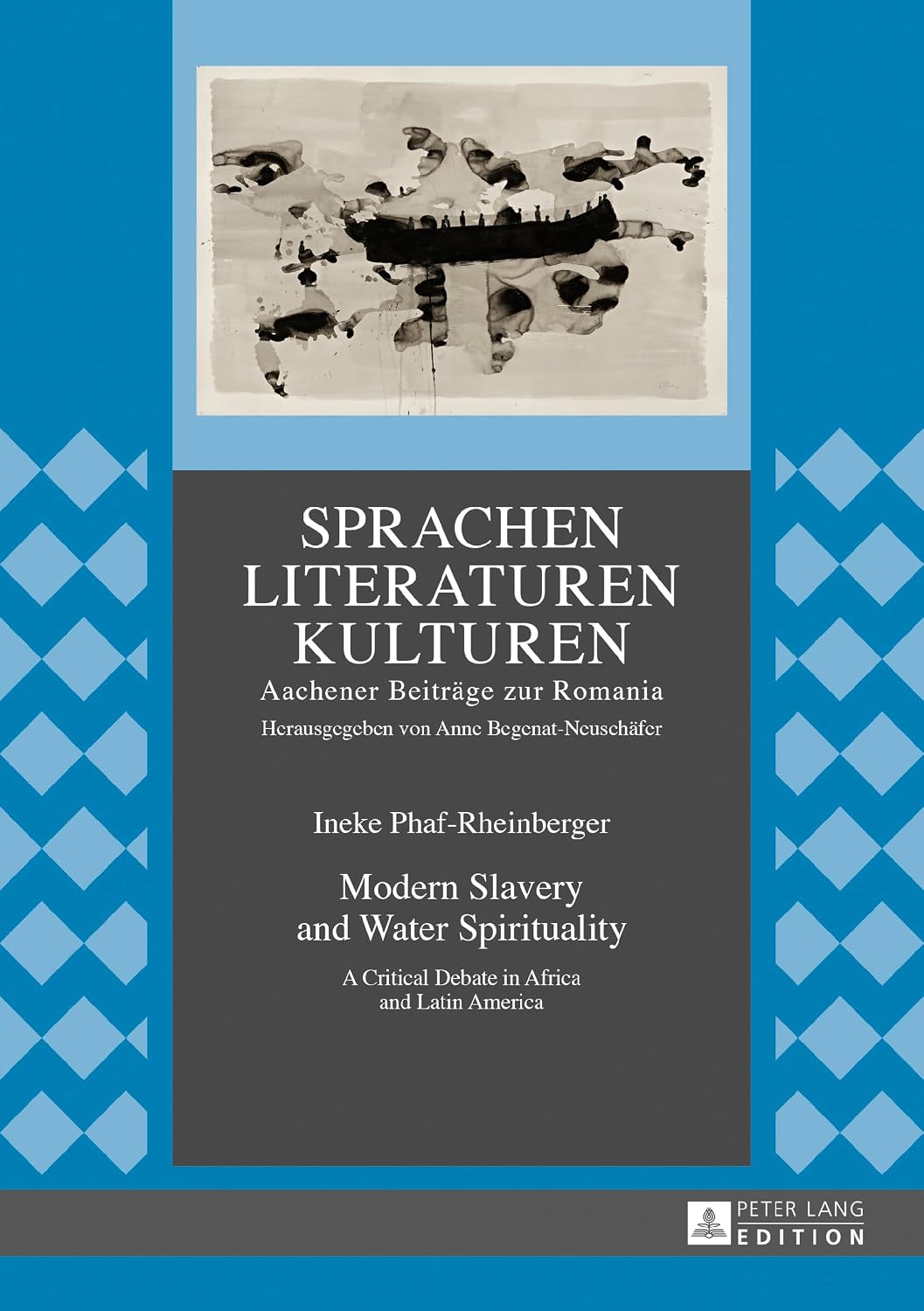 Modern Slavery and Water Spirituality: A Critical Debate in Africa and Latin America (Sprachen – Literaturen – Kulturen)      New Edition