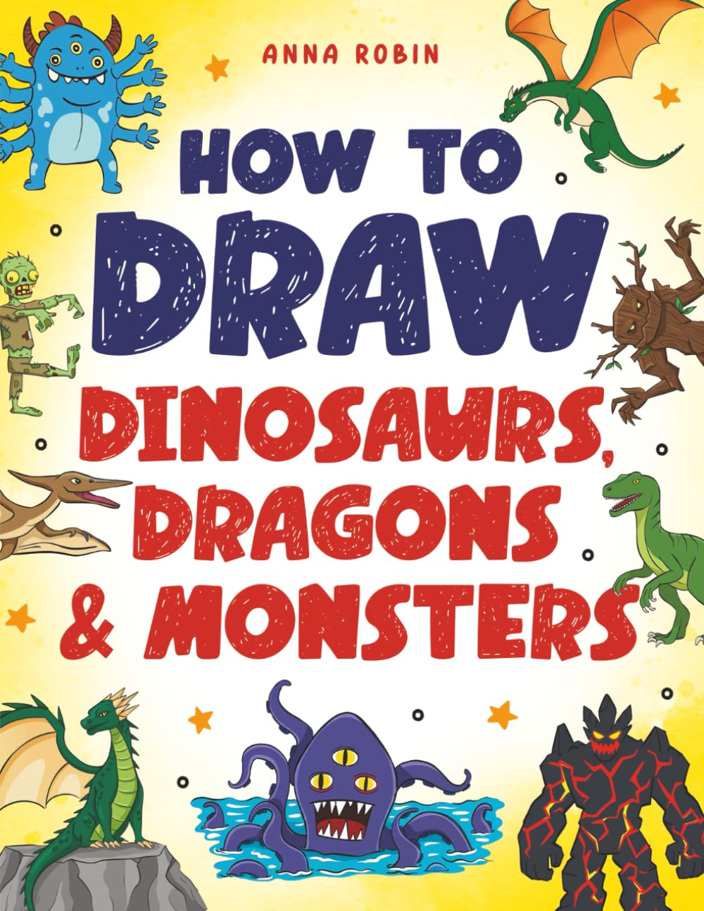 How to Draw Dinosaurs, Dragons & Monsters: Step-by-Step Drawing Fun for Kids Age 8-12 | Learn to Draw Dinosaurs, Dragons, Zombies & More (How to Draw Everything for Kids)