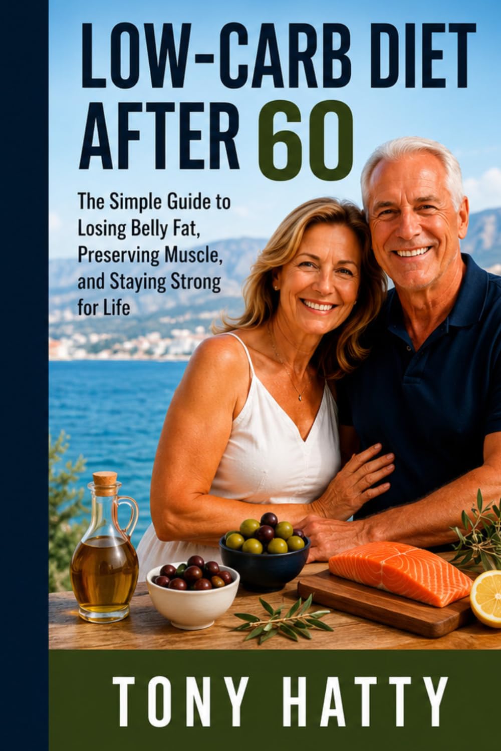 Low-Carb Diet After 60: The Simple Guide to Losing Belly Fat, Preserving Muscle, and Staying Strong for Life