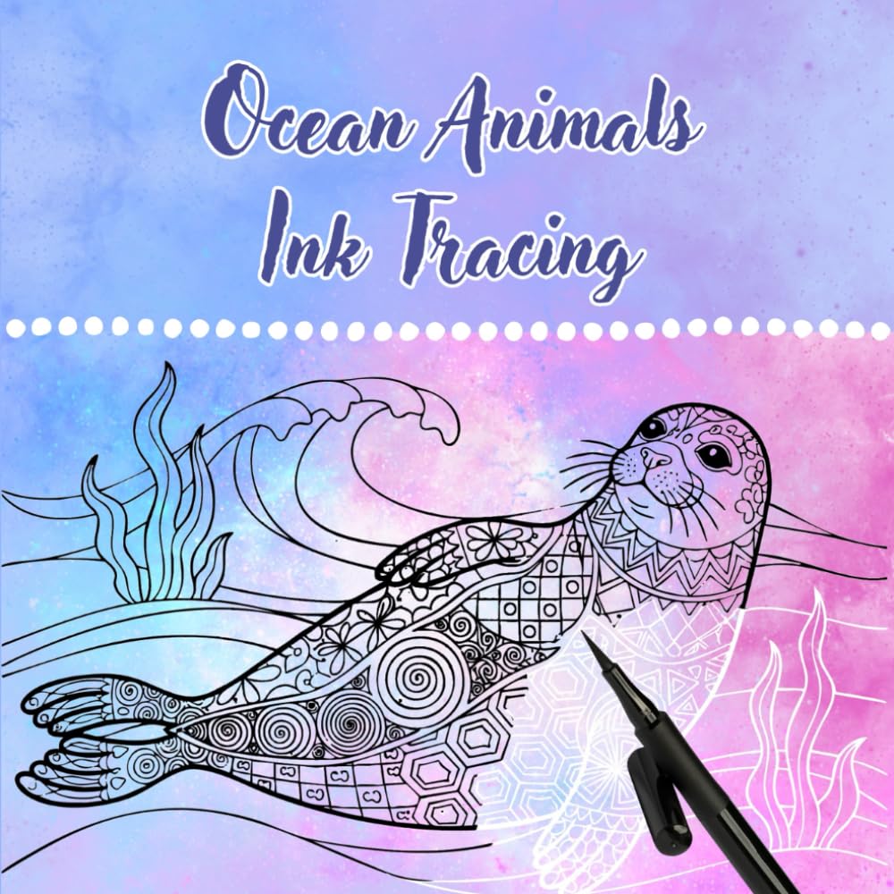 Ocean Animals Ink Tracing: Zen Doodles Reverse Coloring Book with Satisfying Patterns for Stress Relief and Relaxation with Pens and Markers on Beautiful Watercolor Backgrounds