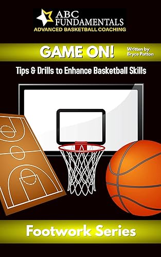 GAME ON!: Tips &amp; Drills to Enhance Basketball Skills: Footwork Series (Tips &amp; Drills to Enhance Basketball Skills: Fundamental Series)