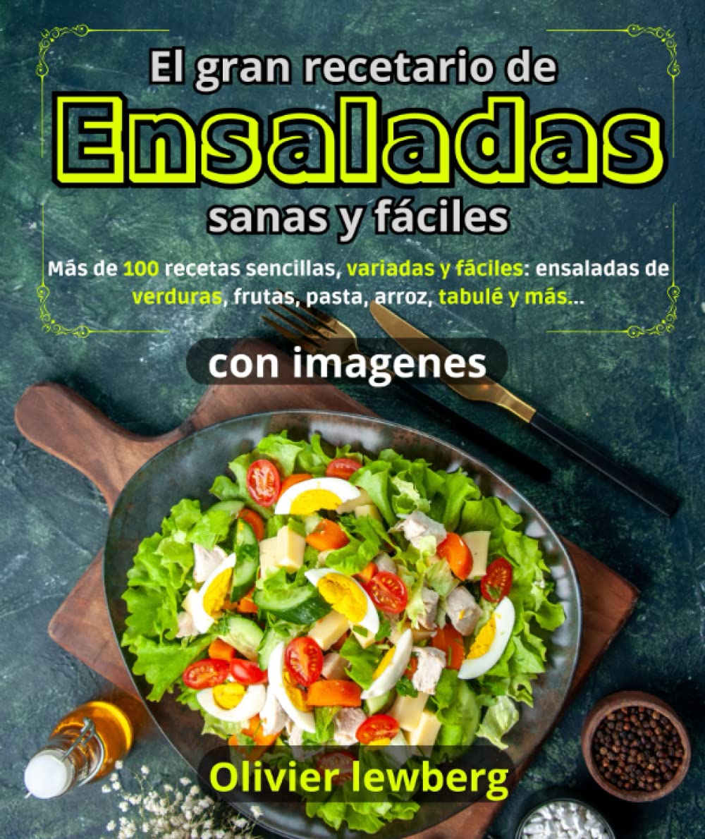 El gran recetario de ensaladas sanas y fáciles: Más de 100 recetas sencillas, variadas y fáciles: ensaladas de verduras, frutas, pasta, arroz, tabulé y más...