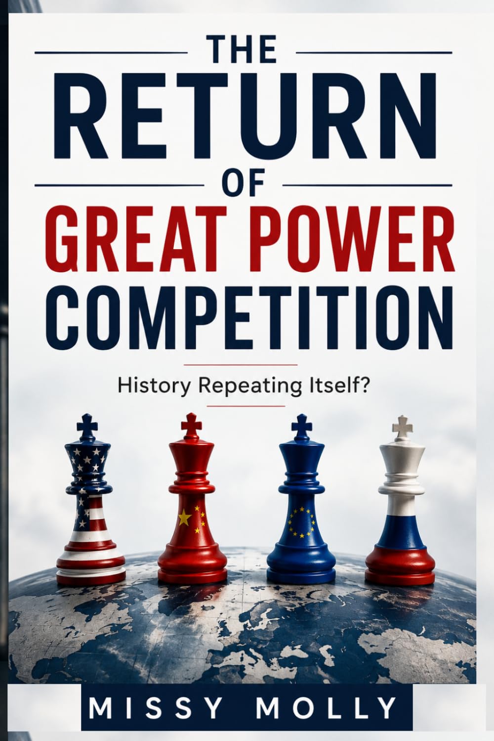 The Return of Great Power Competition: History Repeating Itself?: 4 (Global Power & Geopolitics)