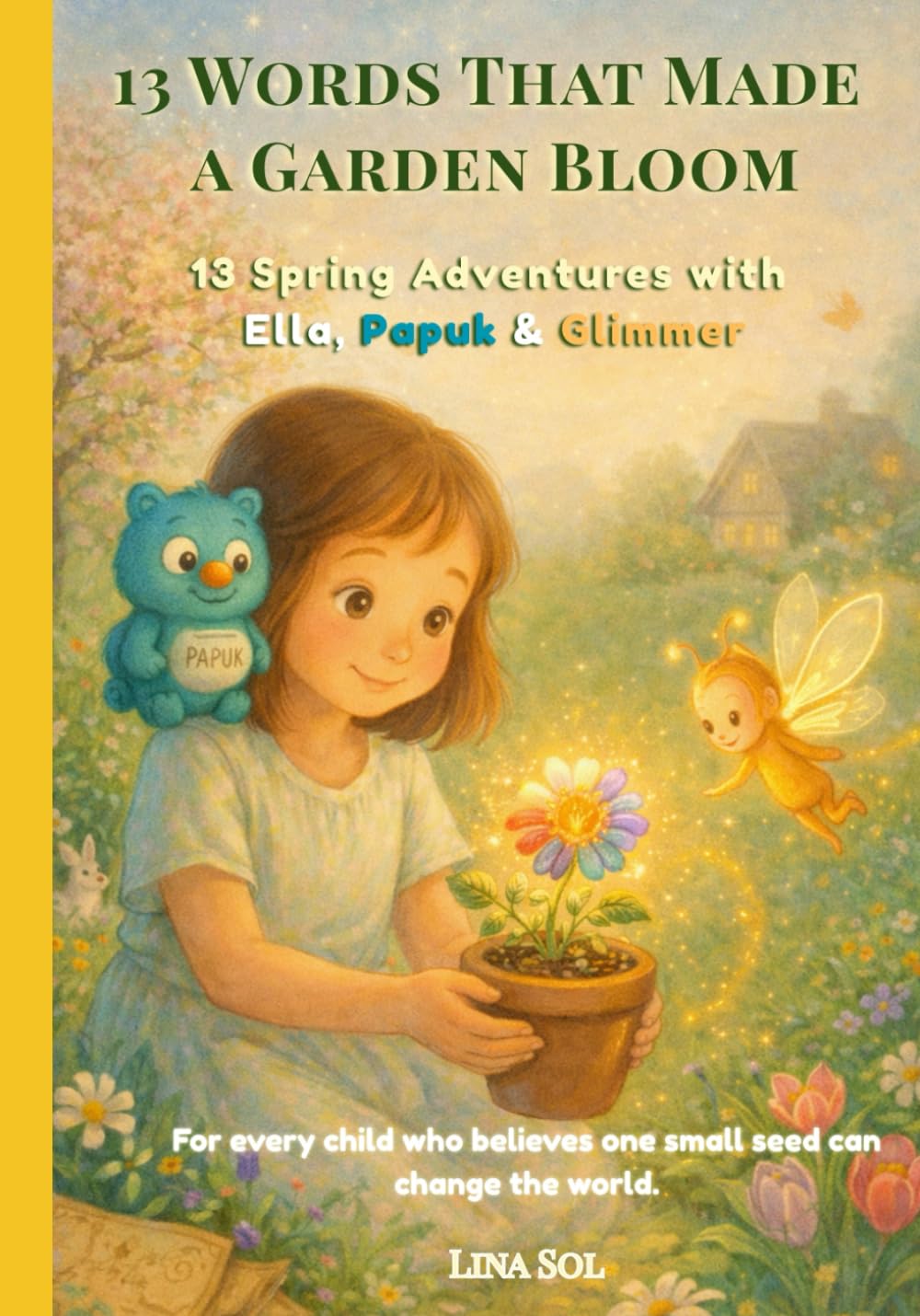 13 Words That Made a Garden Bloom: 13 Spring Adventures with Ella, Papuk & Glimmer (The Ella, Papuk & Glimmer Adventures)