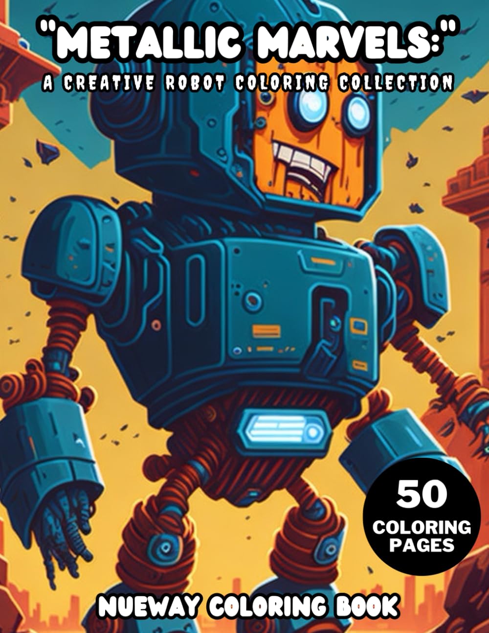 adorable robot coloring book: explore all the cute robots of Robo-World and coloring pages for kids teens adult for girls and boys for all ages